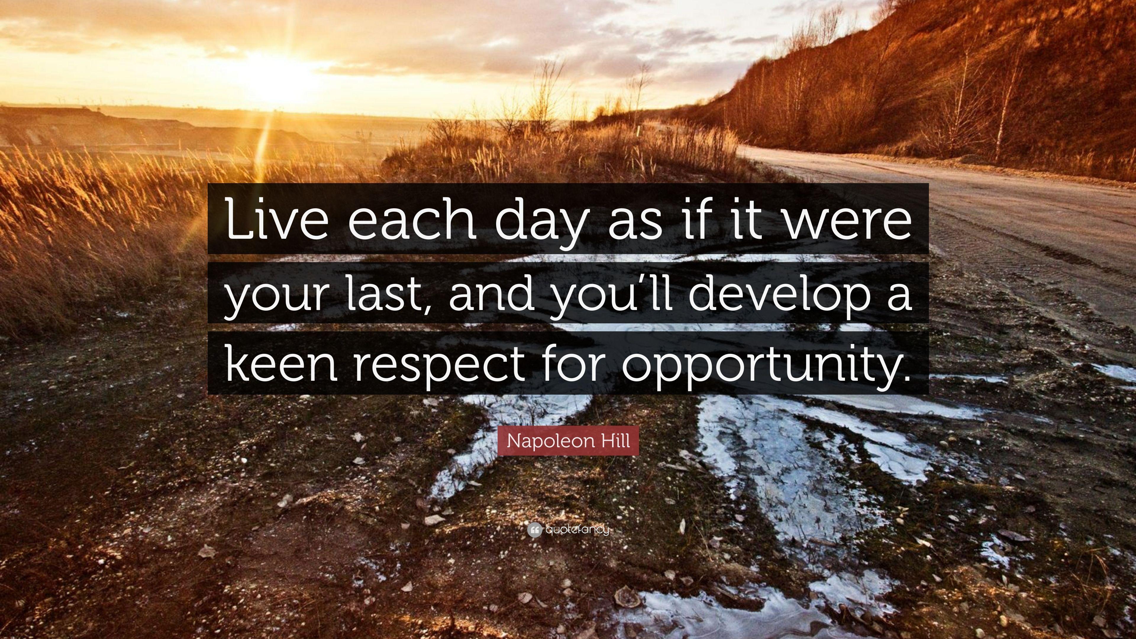 3840x2160 Napoleon Hill Quote: “Live each day as if it were your last, and you'll develop a keen respect for opportunity.” (12 wallpaper)