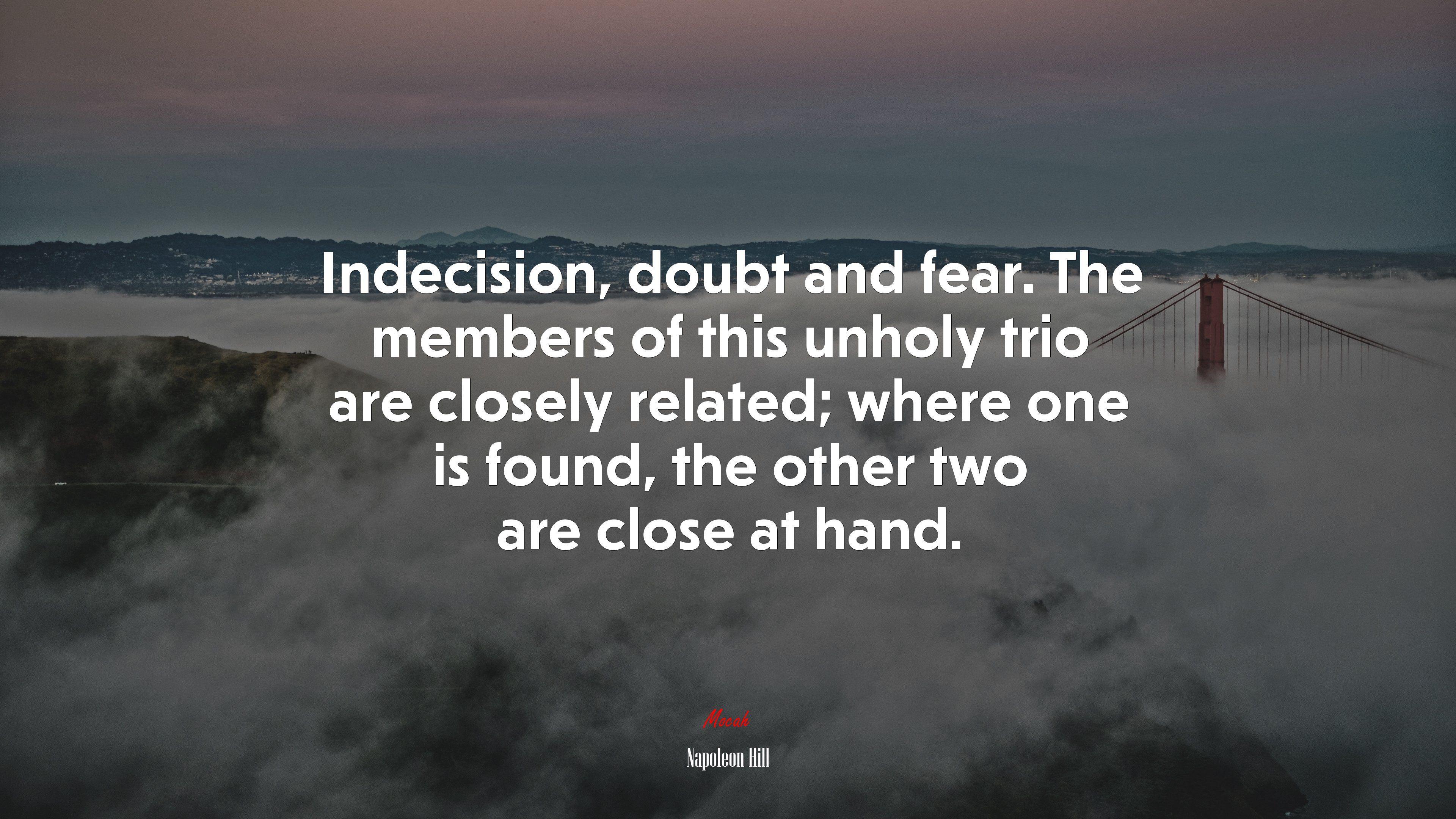 3840x2160 Indecision, doubt and fear. The members of this unholy trio are closely related; where one is found, the other two are close at hand. Napoleon Hill quote, 4k wallpaper