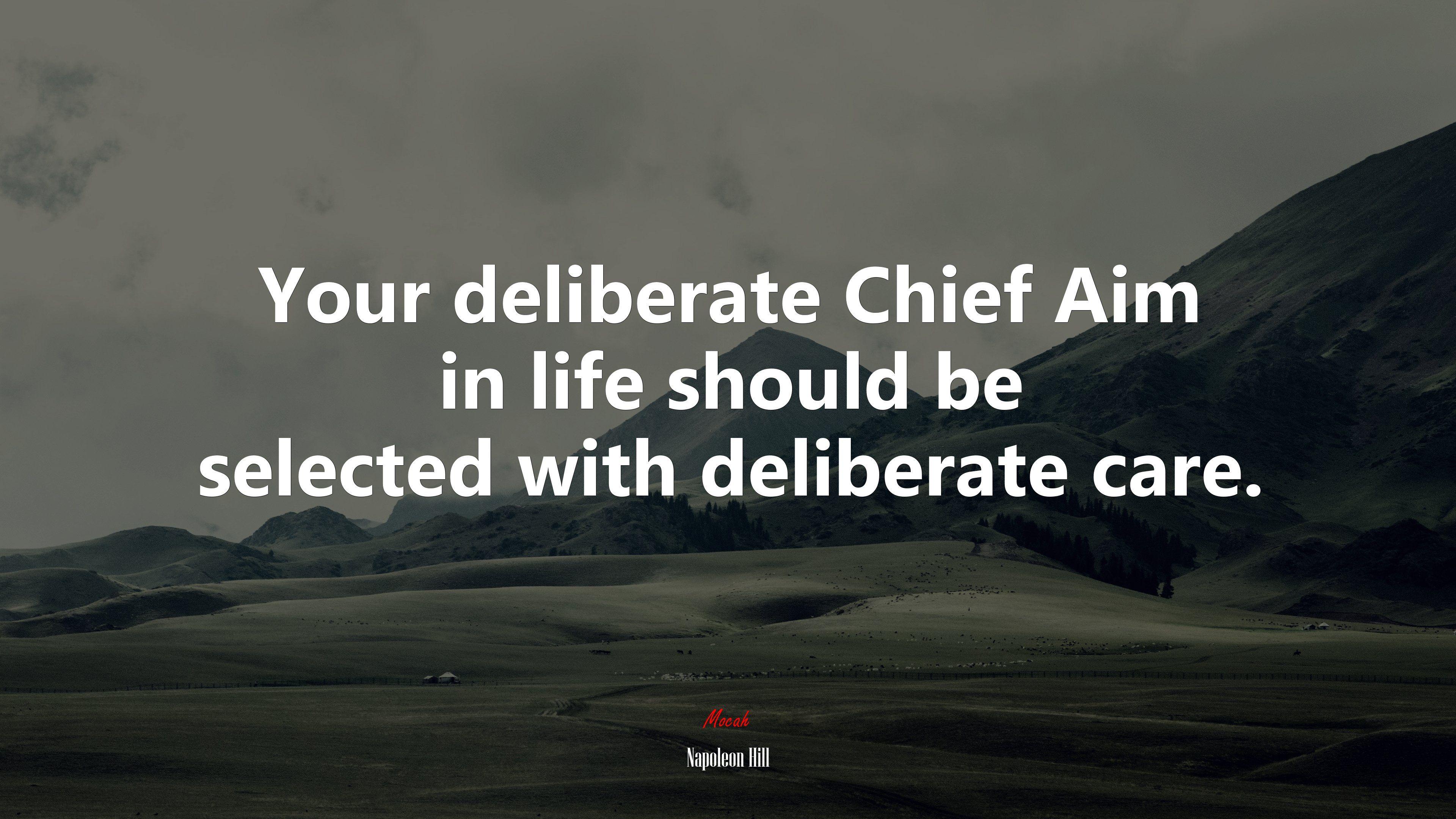 3840x2160 Your deliberate Chief Aim in life should be selected with deliberate care. Napoleon Hill quote, 4k wallpaper. Mocah.org HD Desktop Wallpaper