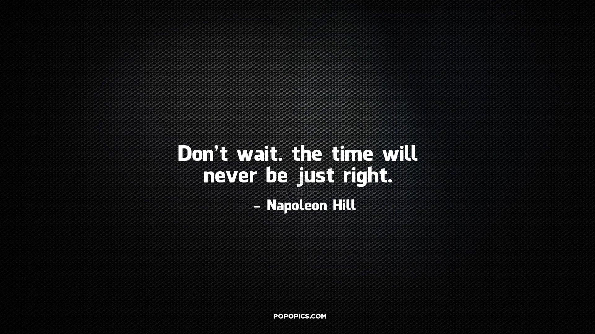 1920x1080 Don't wait. the time will never be just right. Quotes by Napoleon Hill •