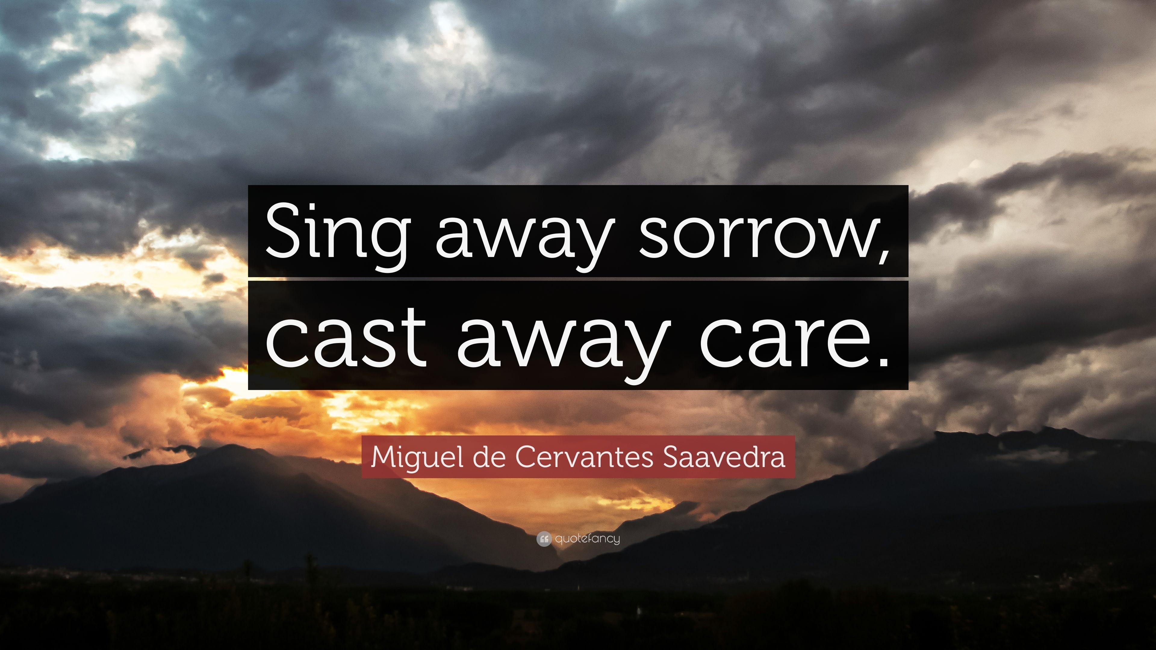 3840x2160 Miguel de Cervantes Saavedra Quote: “Sing away sorrow, cast away care.” (7 wallpaper)