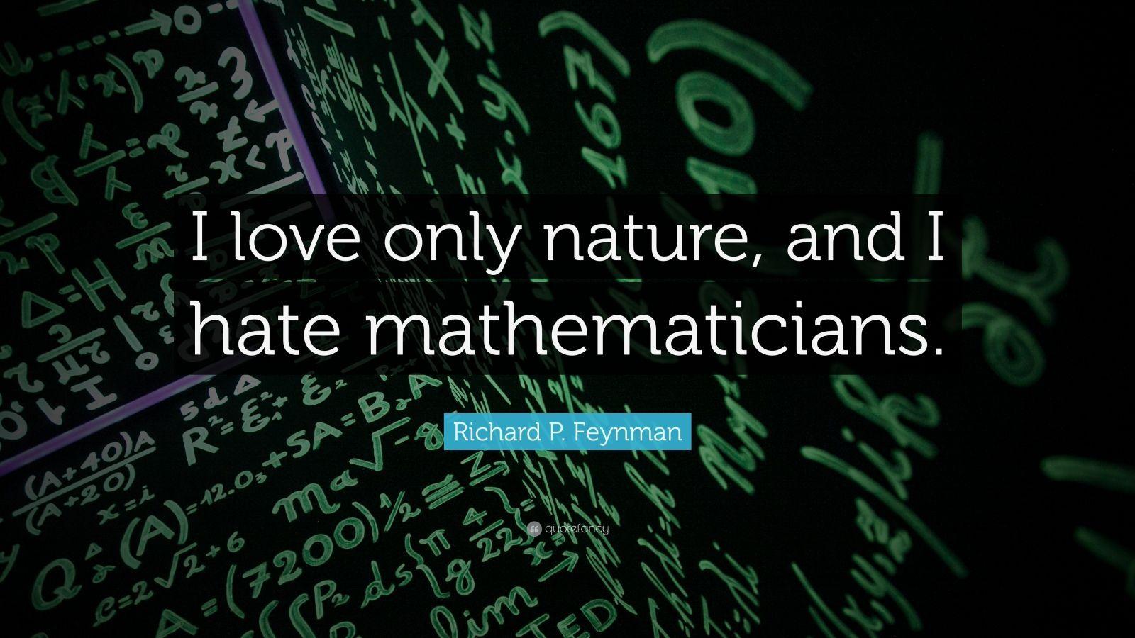 1600x900 Richard P. Feynman Quote: “I love only nature, and I hate mathematicians.” (12 wallpaper)