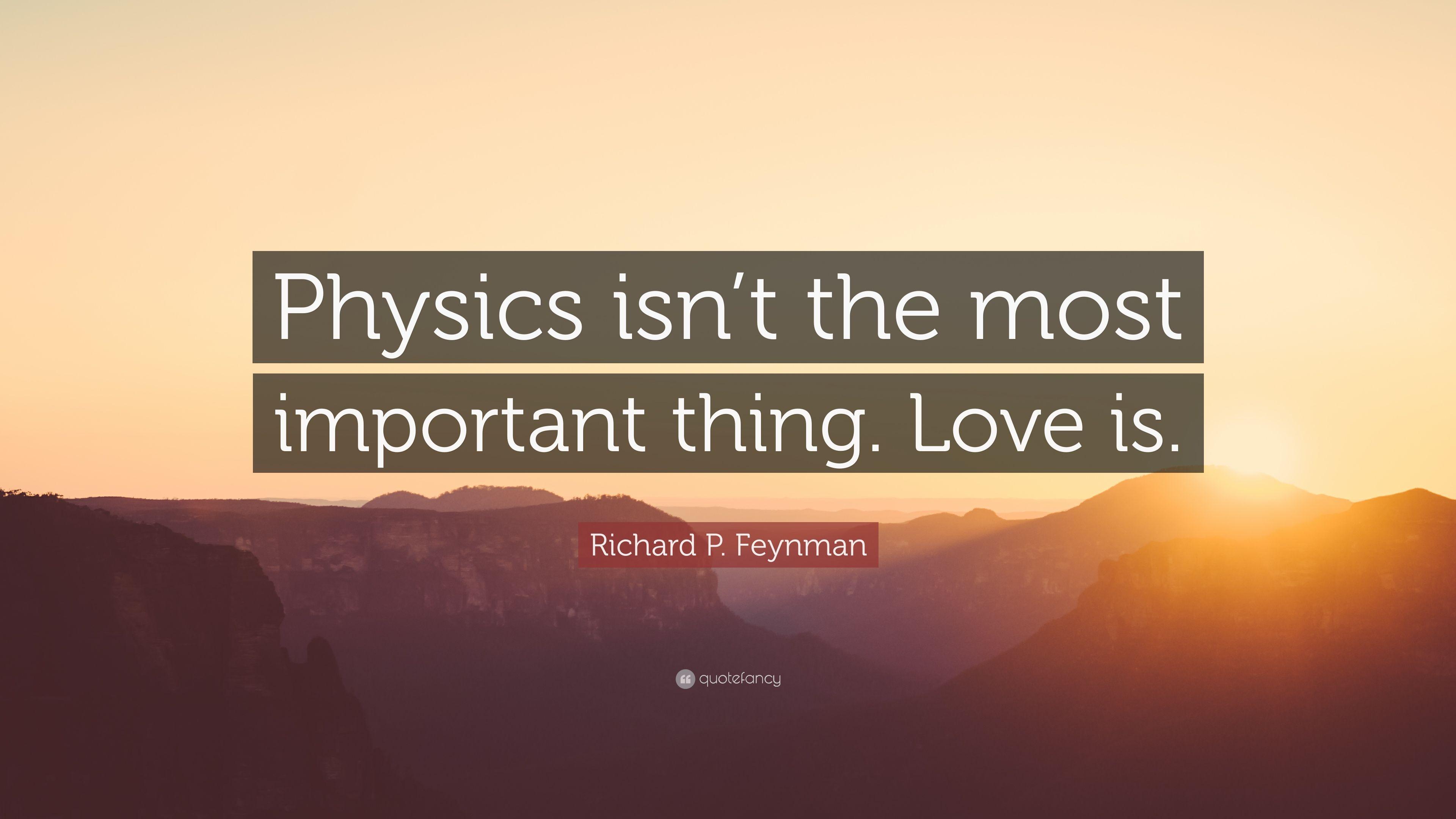 3840x2160 Richard P. Feynman Quote: “Physics isn't the most important thing. Love is.” (12 wallpaper)