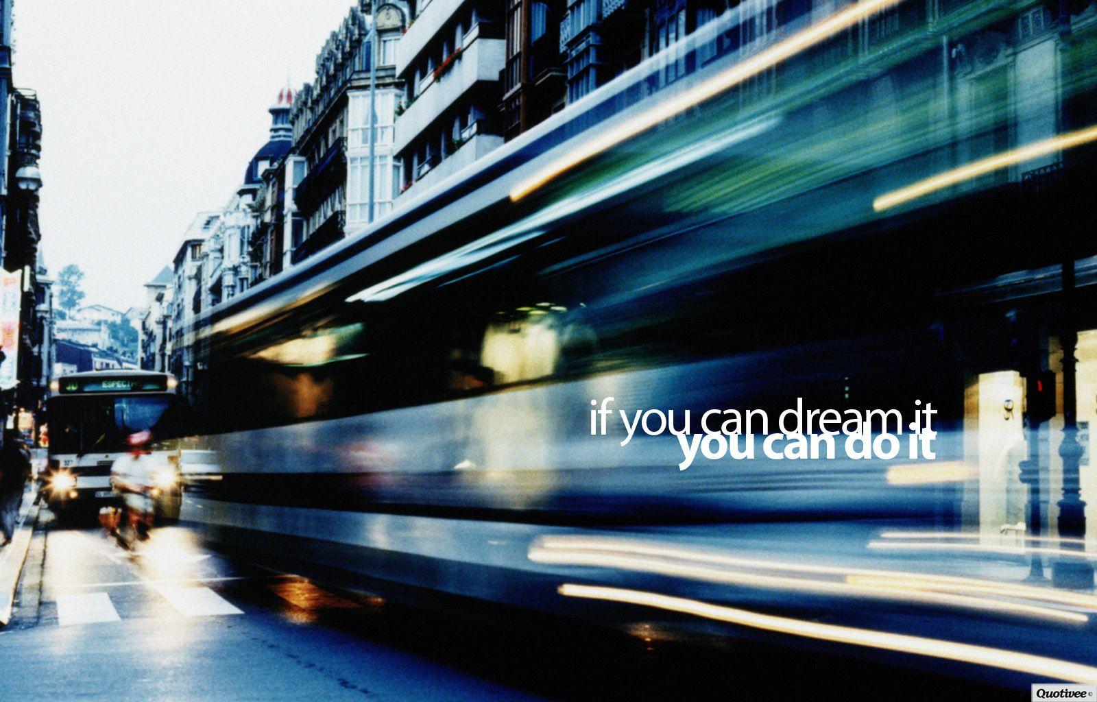1600x1024 Wallpaper on Dreams: If you can dream it you can do it
