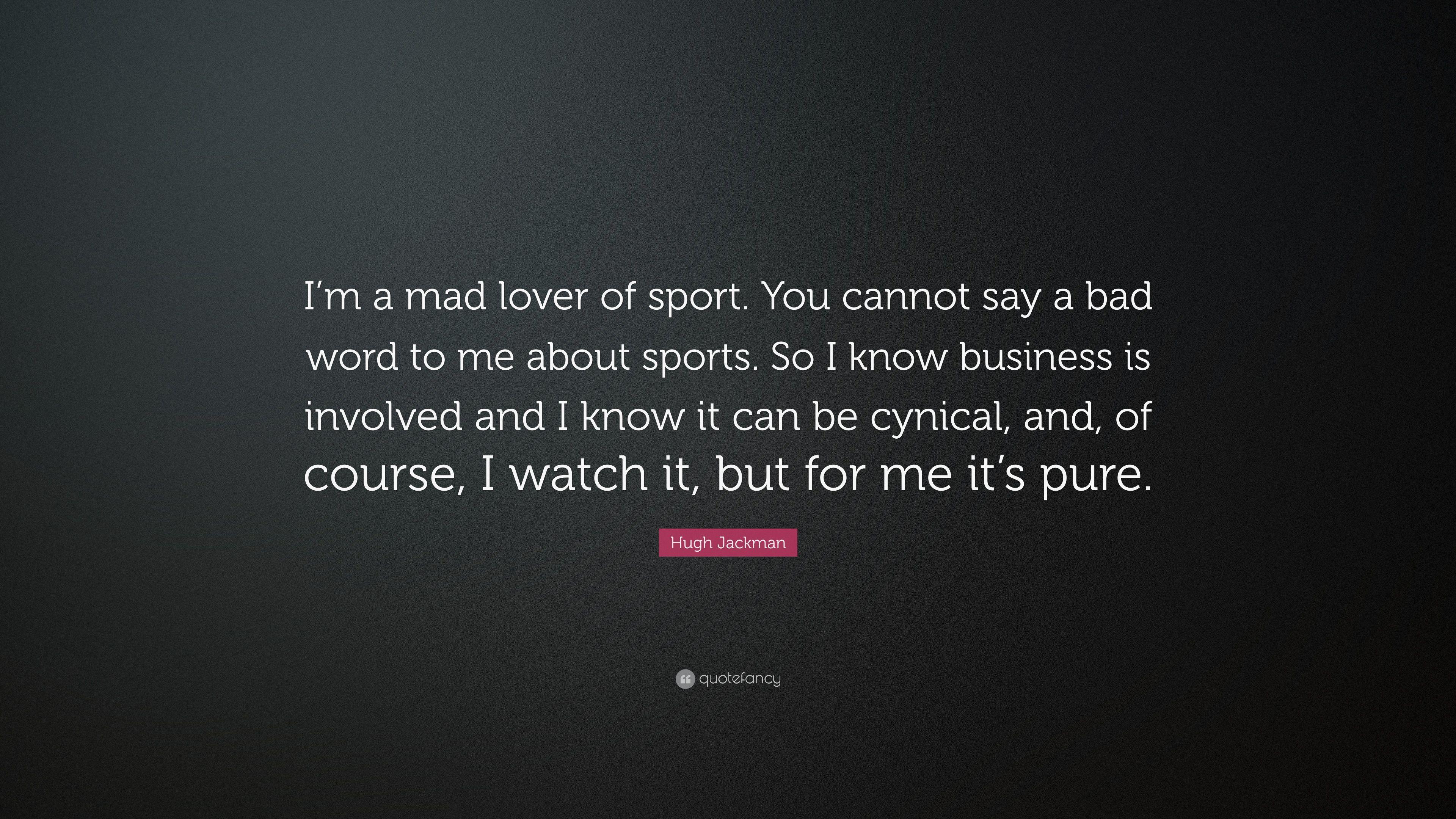 3840x2160 Hugh Jackman Quote: “I'm a mad lover of sport. You cannot say a bad word to me about sports. So I know business is involved and I know it can.” (7 wallpaper)