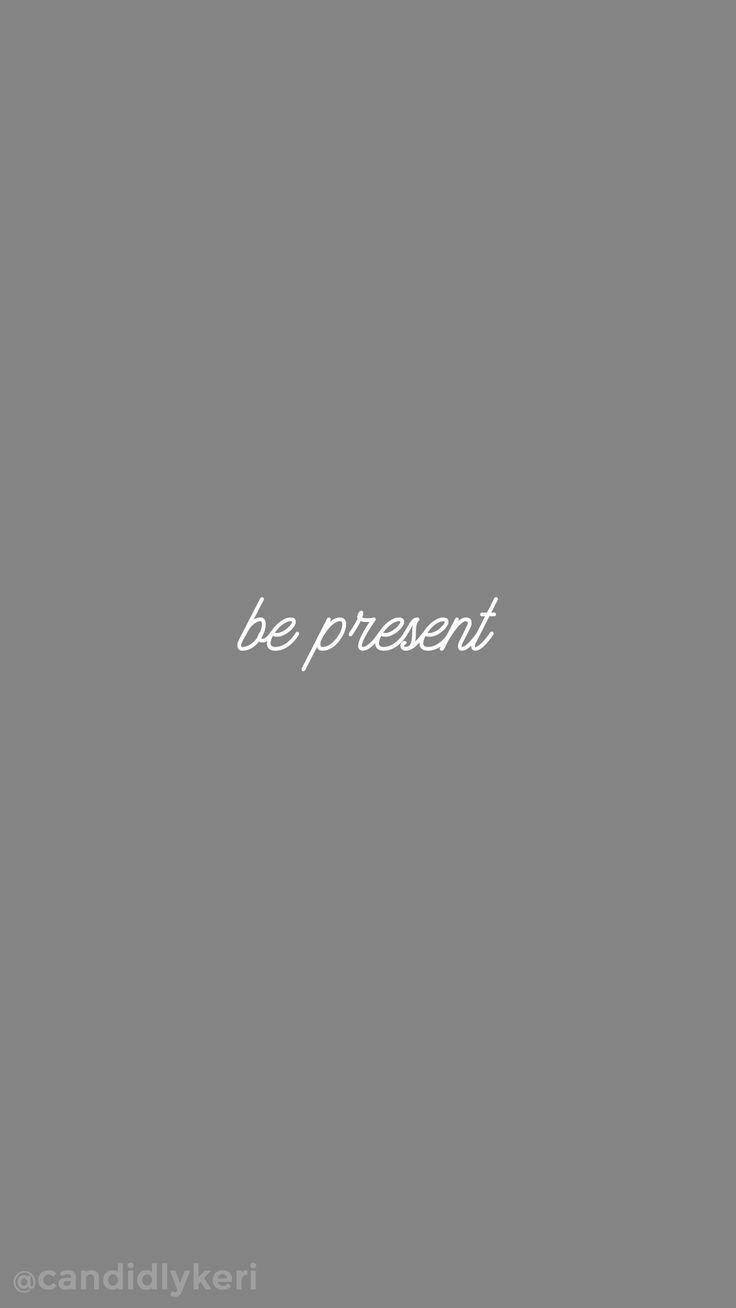 Be Present Wallpapers Top Free Be Present Backgrounds Wallpaperaccess