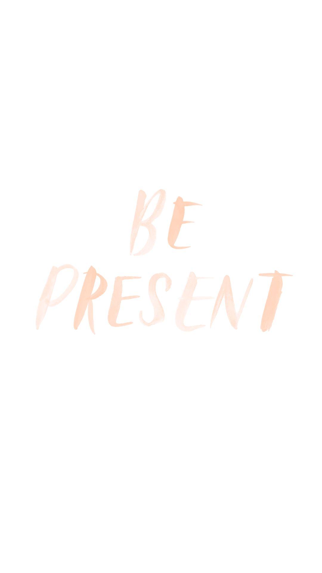 Be Present Wallpapers - Top Free Be Present Backgrounds - WallpaperAccess