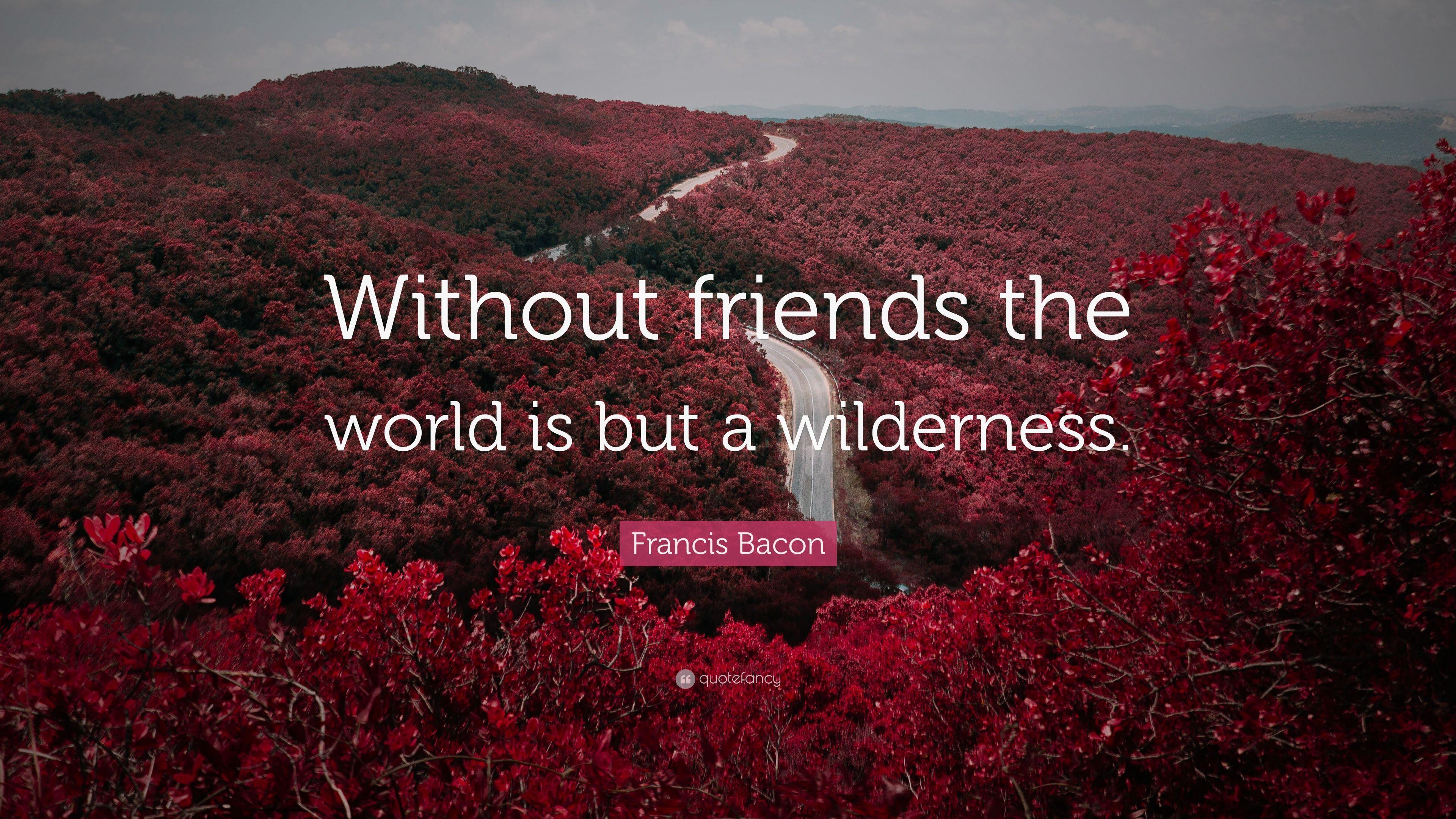 3840x2160 Francis Bacon Quote: “Without friends the world is but a wilderness.” (9 wallpaper)