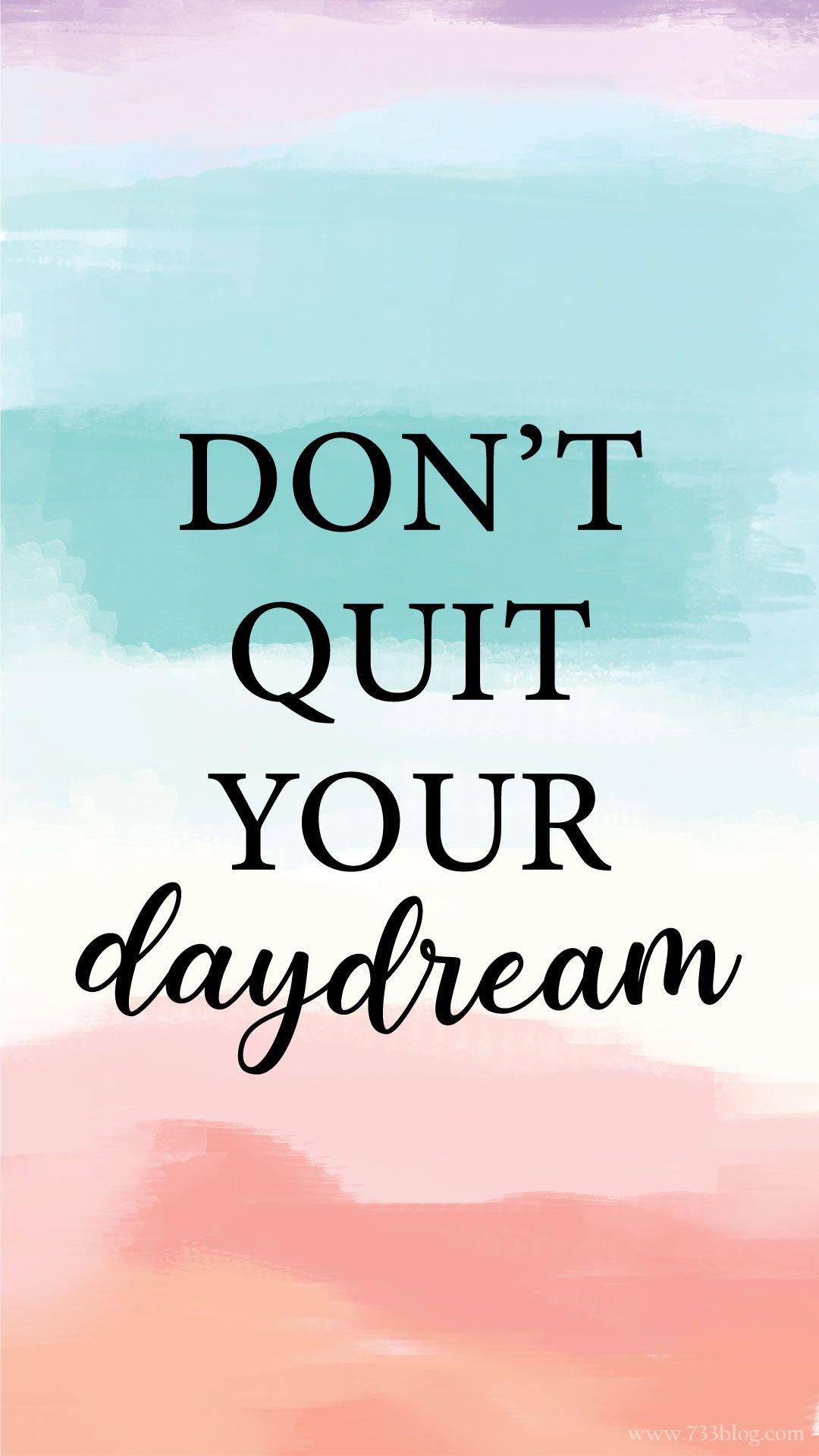 1080x1920 Don't Quit your Daydream Watercolor iPhone Wallpaper