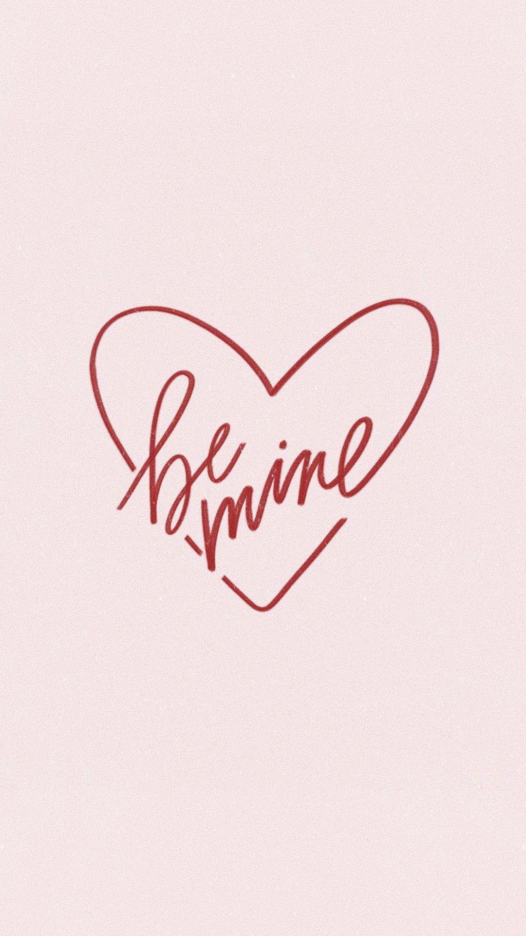 1080x1920 be mine. tatiana Soash hand lettering. valentines day quote. valentines da. Valentines wallpaper, Valentine day wallpaper hd, iPhone background