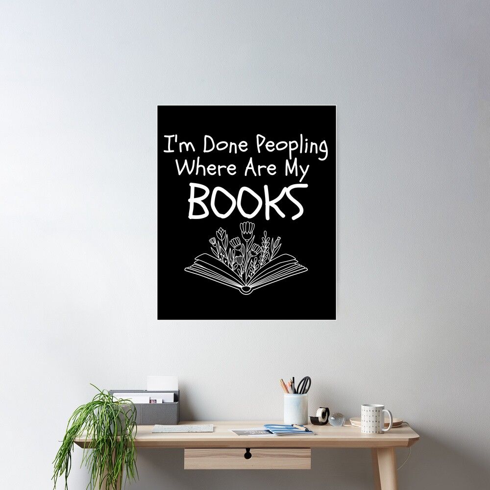 1000x1000 I'm Done Peopling Where Are My Books Funny Design Poster