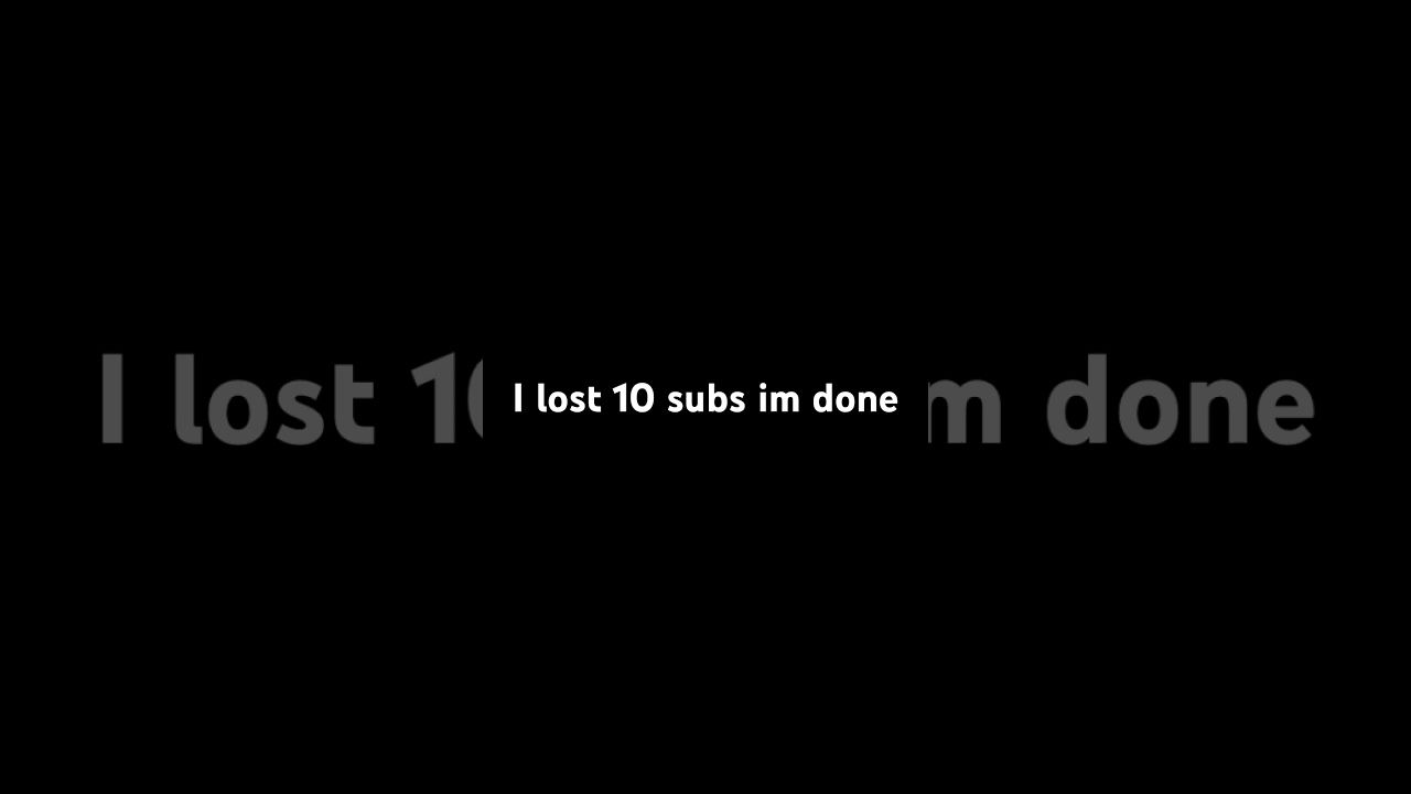 1280x720 sad I lost 10'subs