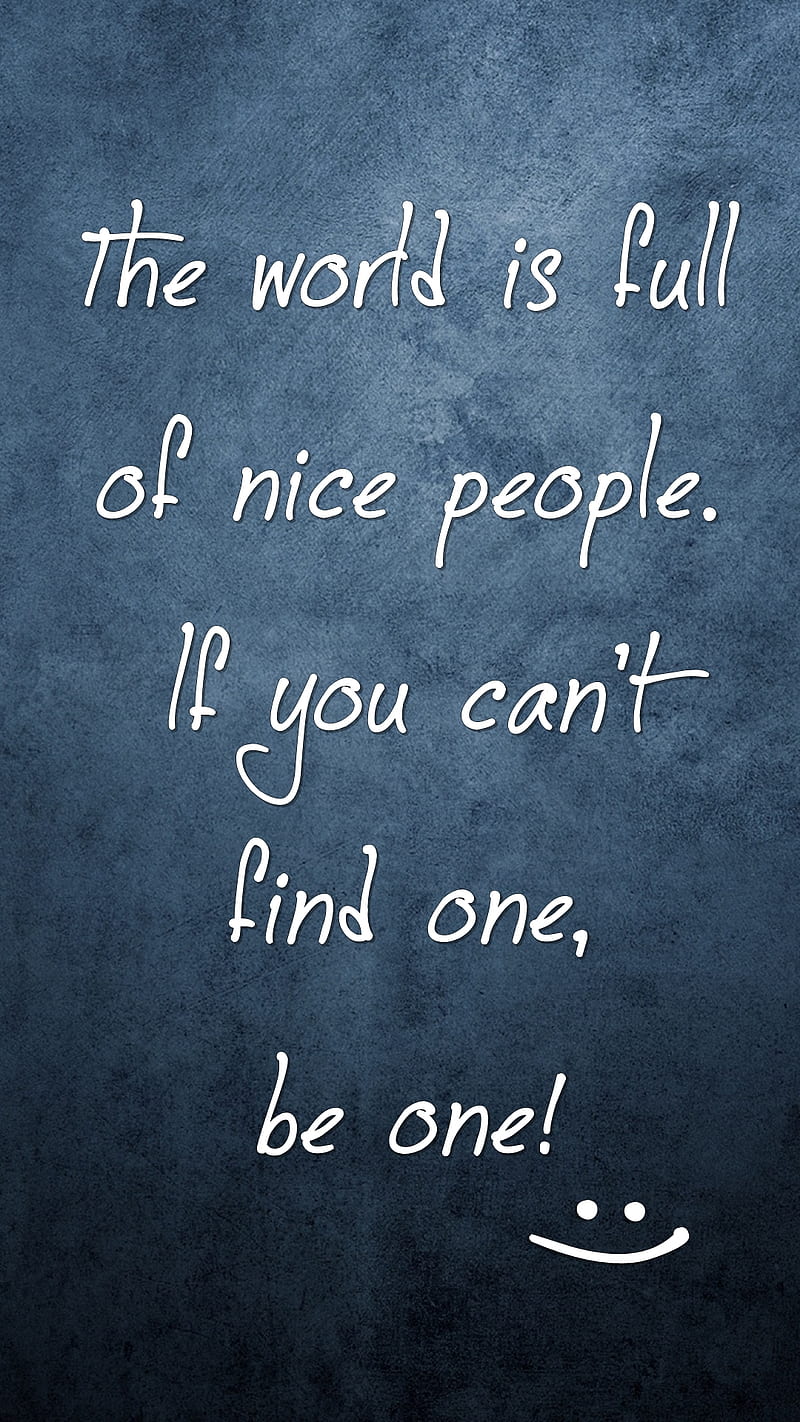 800x1422 Nice people, cool, life, new, quote, saying, sign, smile, world, HD phone wallpaper