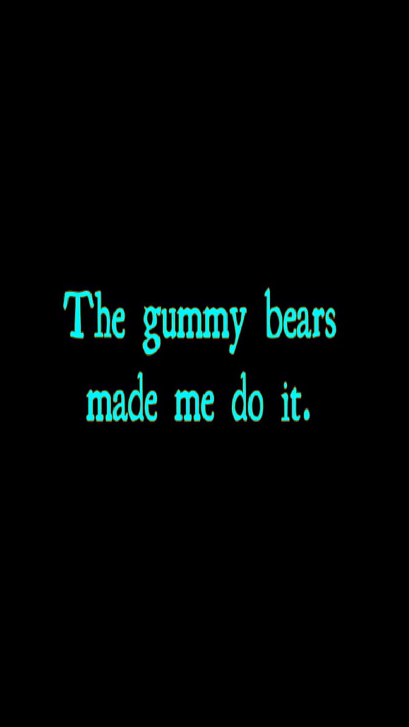 800x1422 Gummy Bears Made Me, candy, cute, funny, gummy bears, joke, laugh, quote, simple, HD phone wallpaper