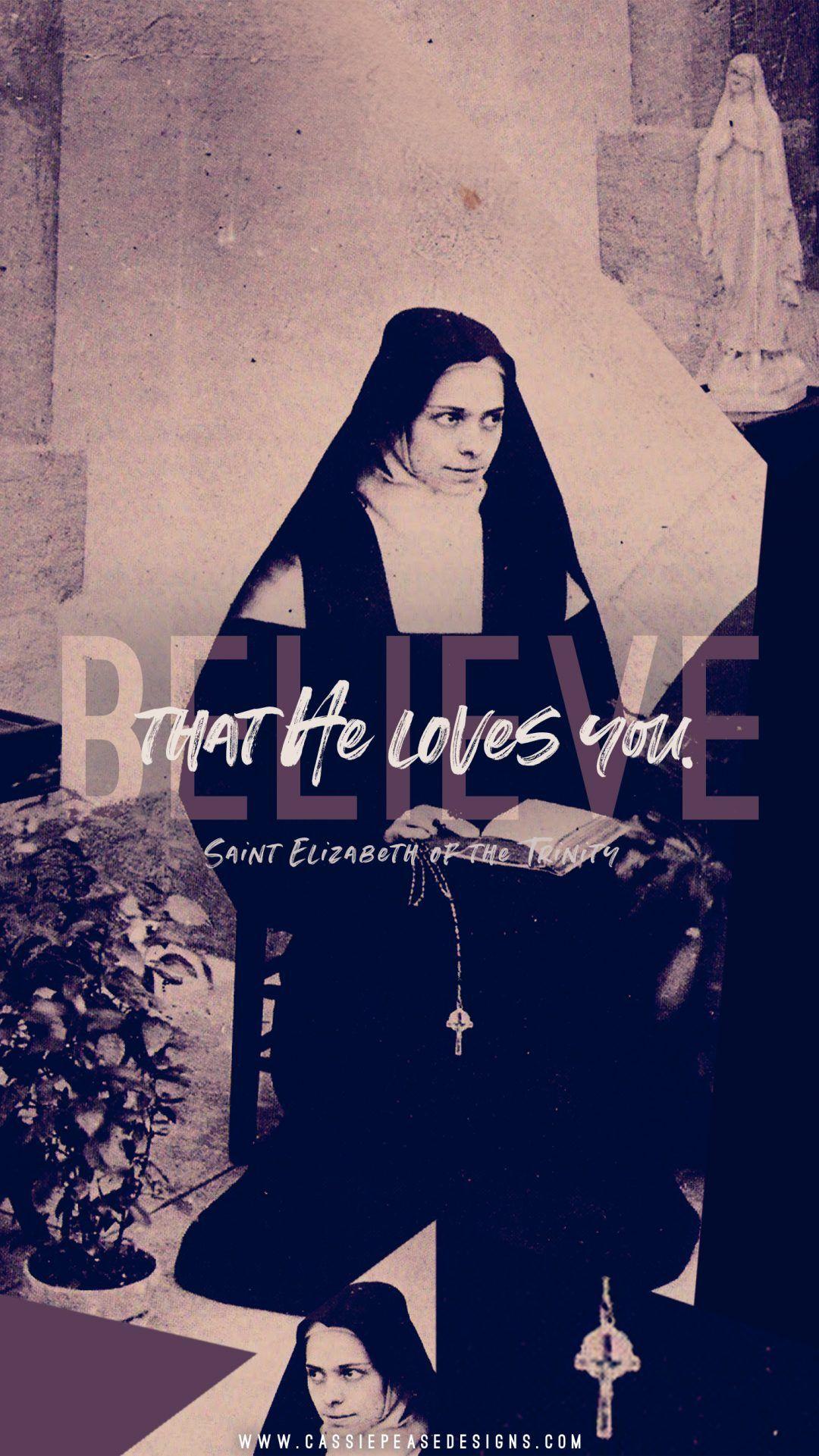 1080x1921 St. Elizabeth of the Trinity “Believe that He loves you.” iPhone Wallpaper. Catholic wallpaper, Saint elizabeth, Trinity