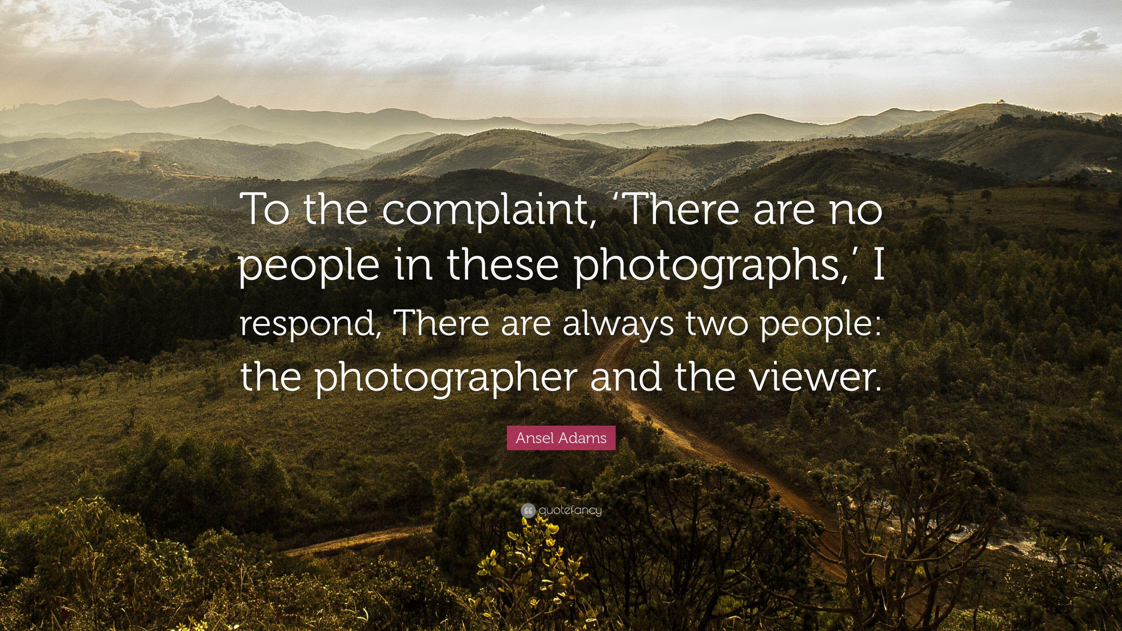 3840x2160 Ansel Adams Quote: “To the complaint, 'There are no people in these photographs, ' I respond, There are always two people: the photographer a.” (20 wallpaper)