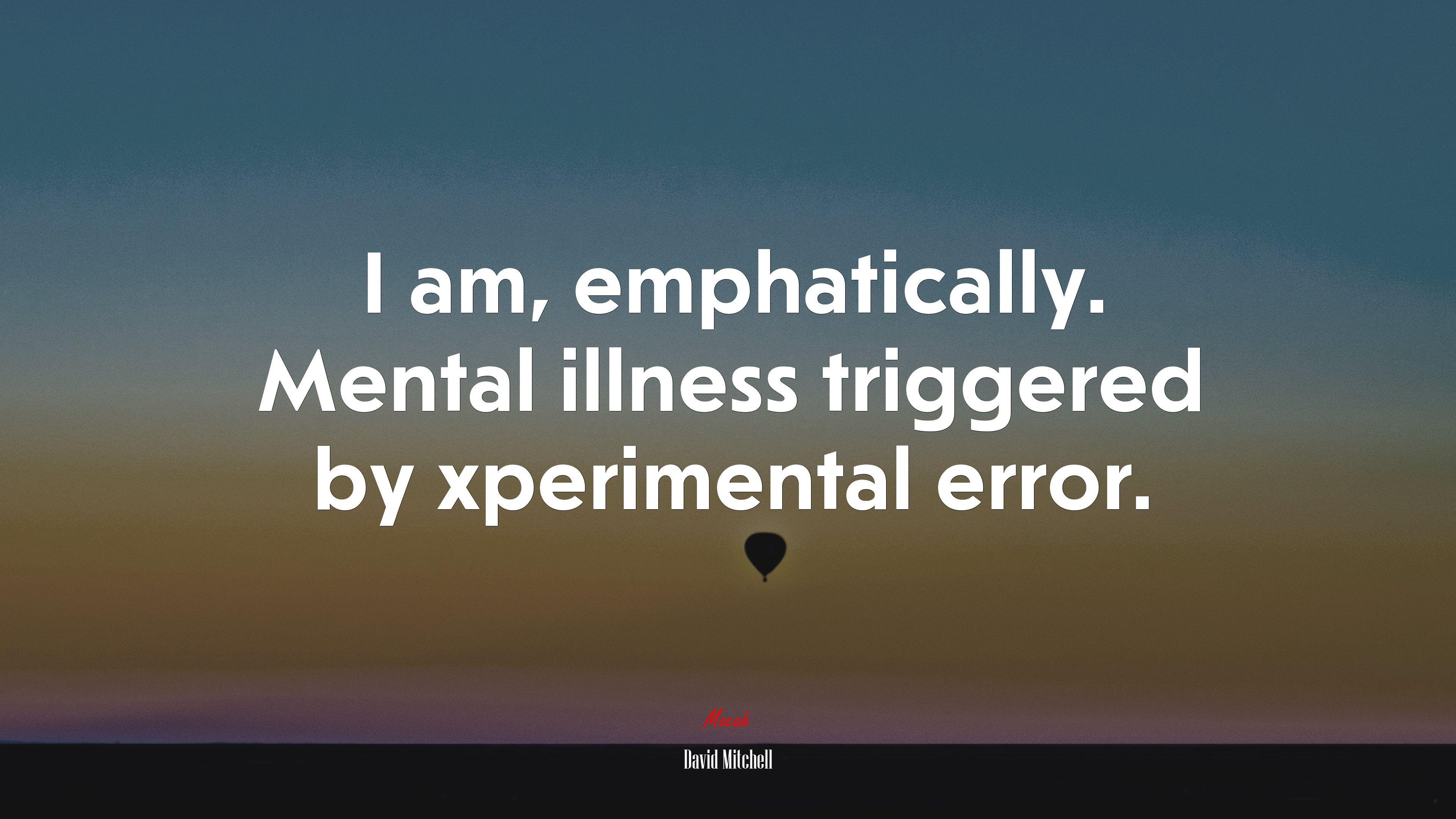 3840x2160 I am, emphatically. Mental illness triggered by xperimental error. David Mitchell quote, 4k wallpaper. Mocah HD Wallpaper