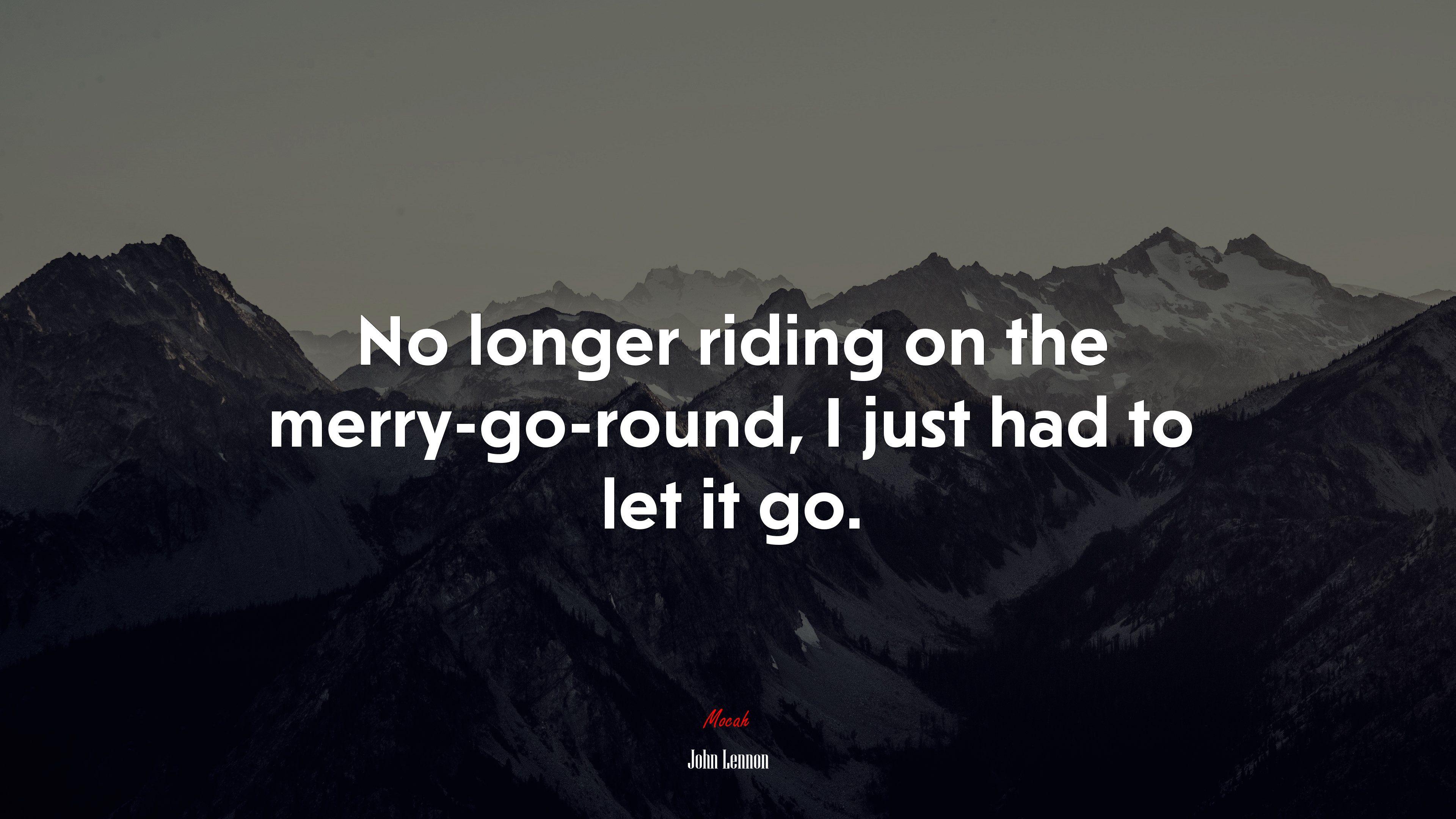 3840x2160 No Longer Riding On The Merry Go Round, I Just Had To Let It Go. John Lennon Quote, 4k Wallpaper. Mocah.org HD Desktop Wallpaper