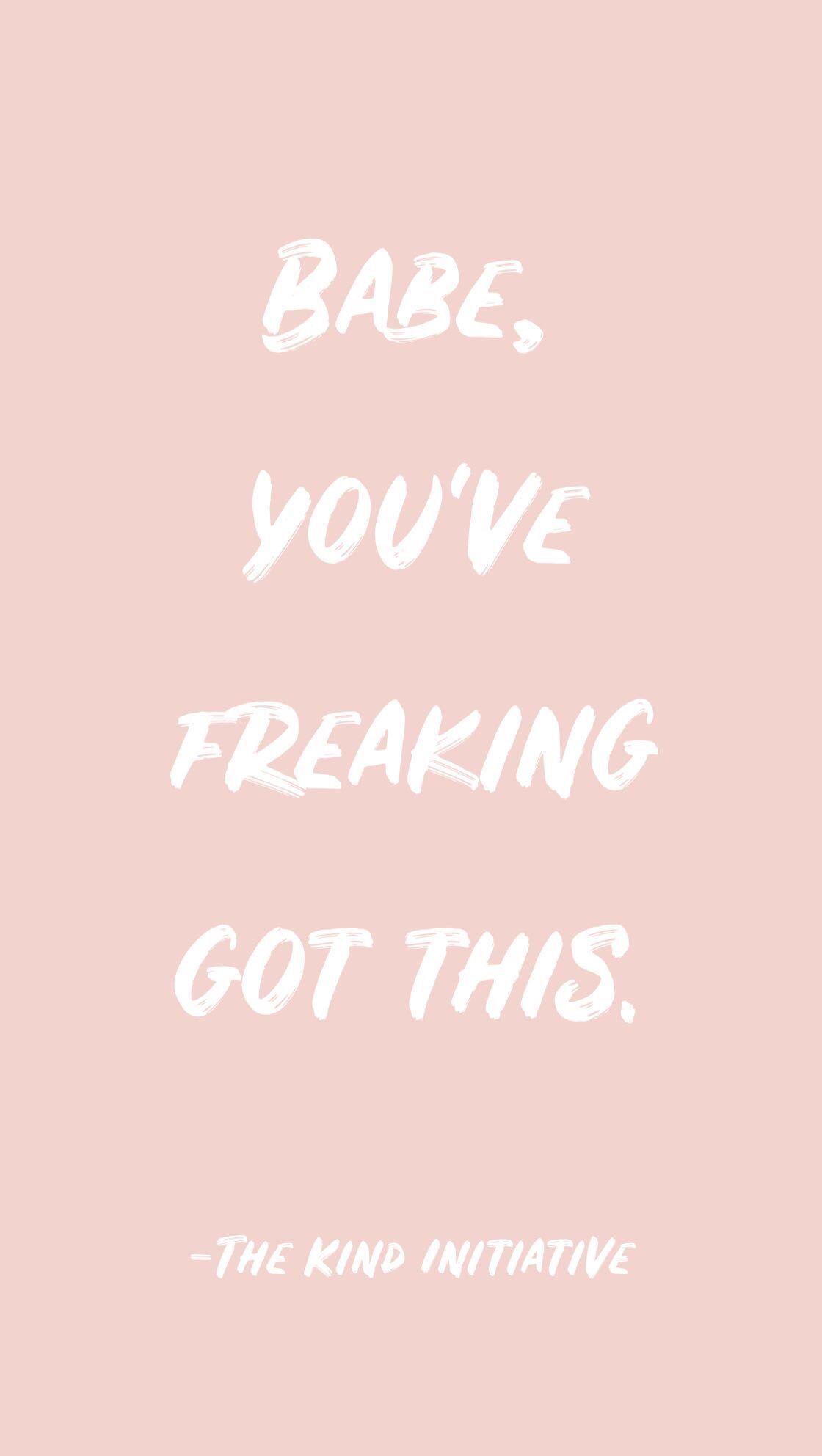 1120x1984 Babe, you've freaking got this. Boss babe quotes, Babe quotes, Girl boss quotes