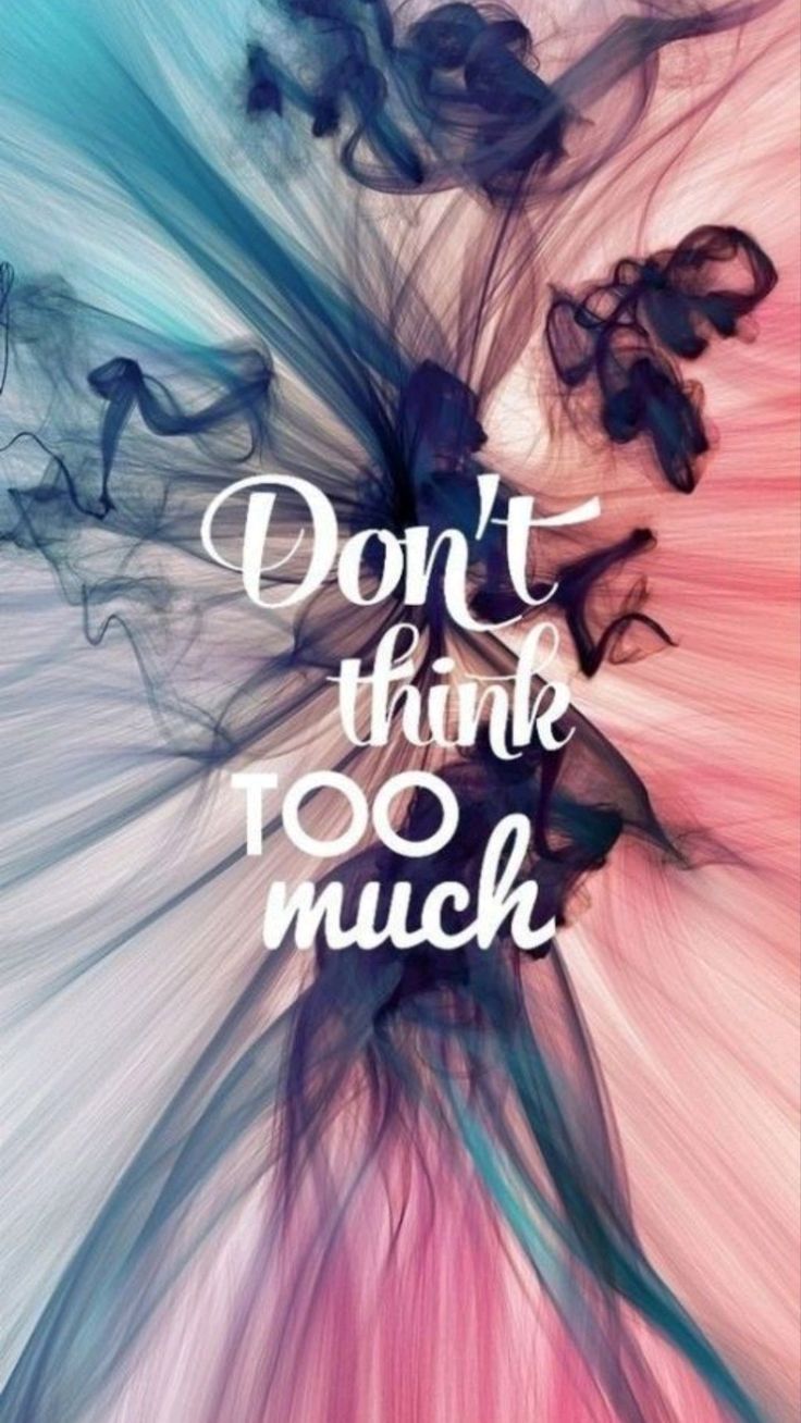 736x1308 Don't Think Too Much Wallpaper Quote. Just breathe wallpaper hd, Dont think just do