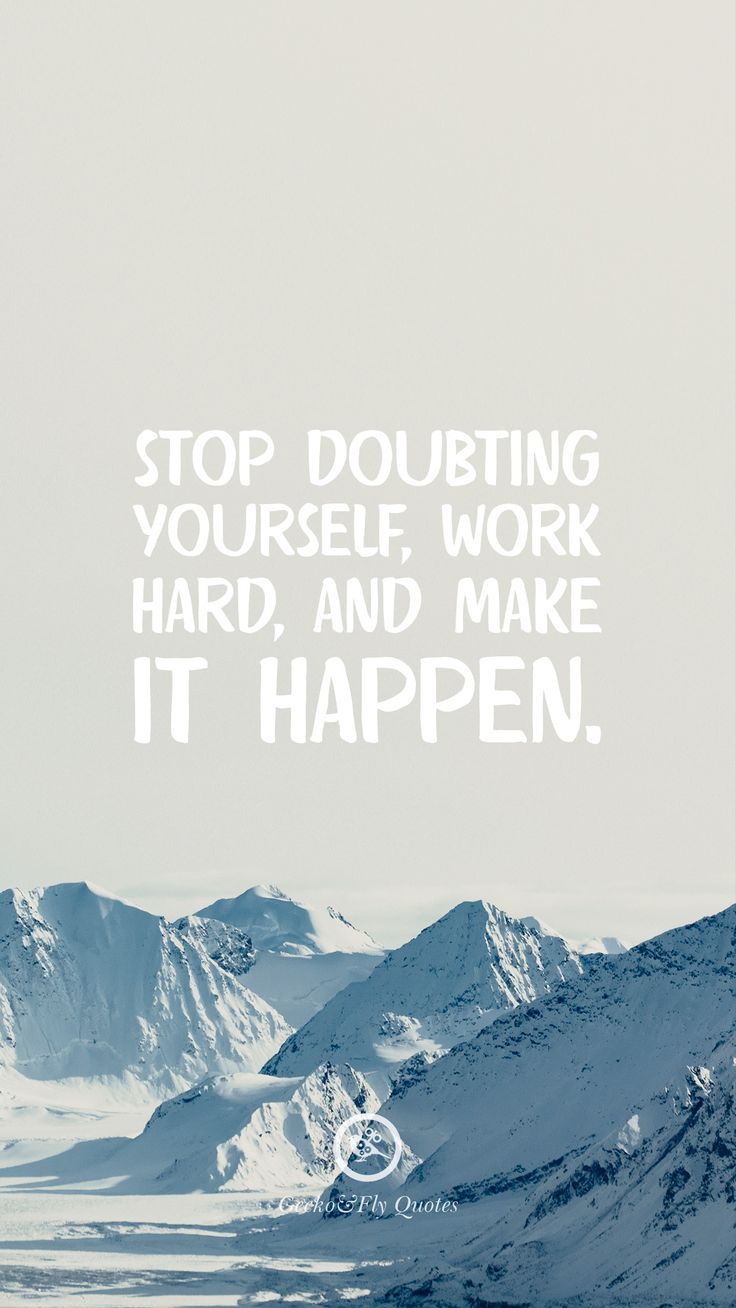 736x1308 Stop doubting yourself, work hard, and make it happen. Work motivation wallpaper iphone, Motivational work