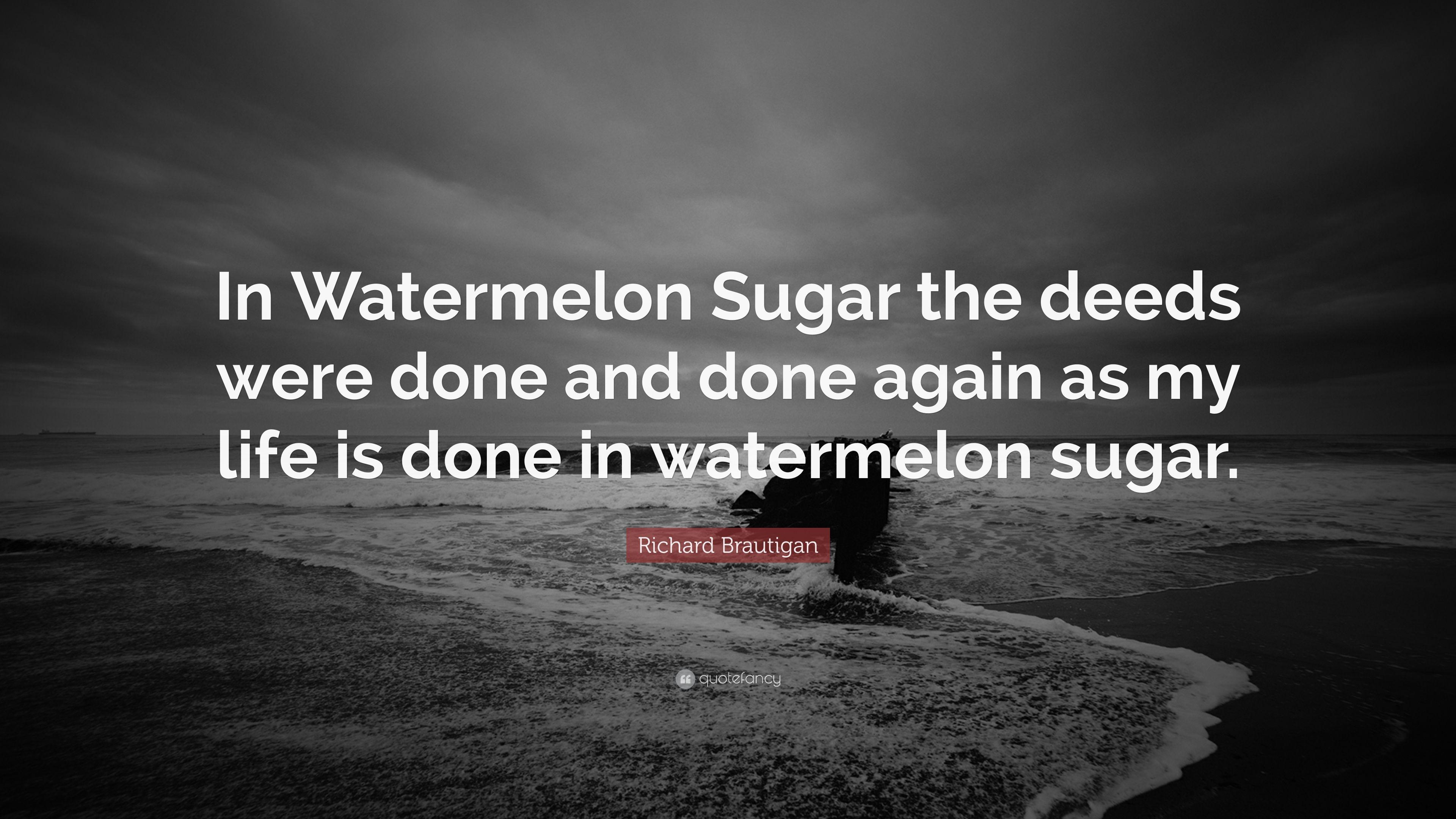 3840x2160 Richard Brautigan Quote: “In Watermelon Sugar the deeds were done and done again as my life is done in watermelon sugar.” (7 wallpaper)