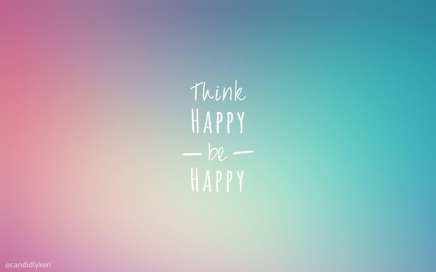 1500x938 think happy be happy. Happy wallpaper, Think happy be happy, Motivational wallpaper iphone