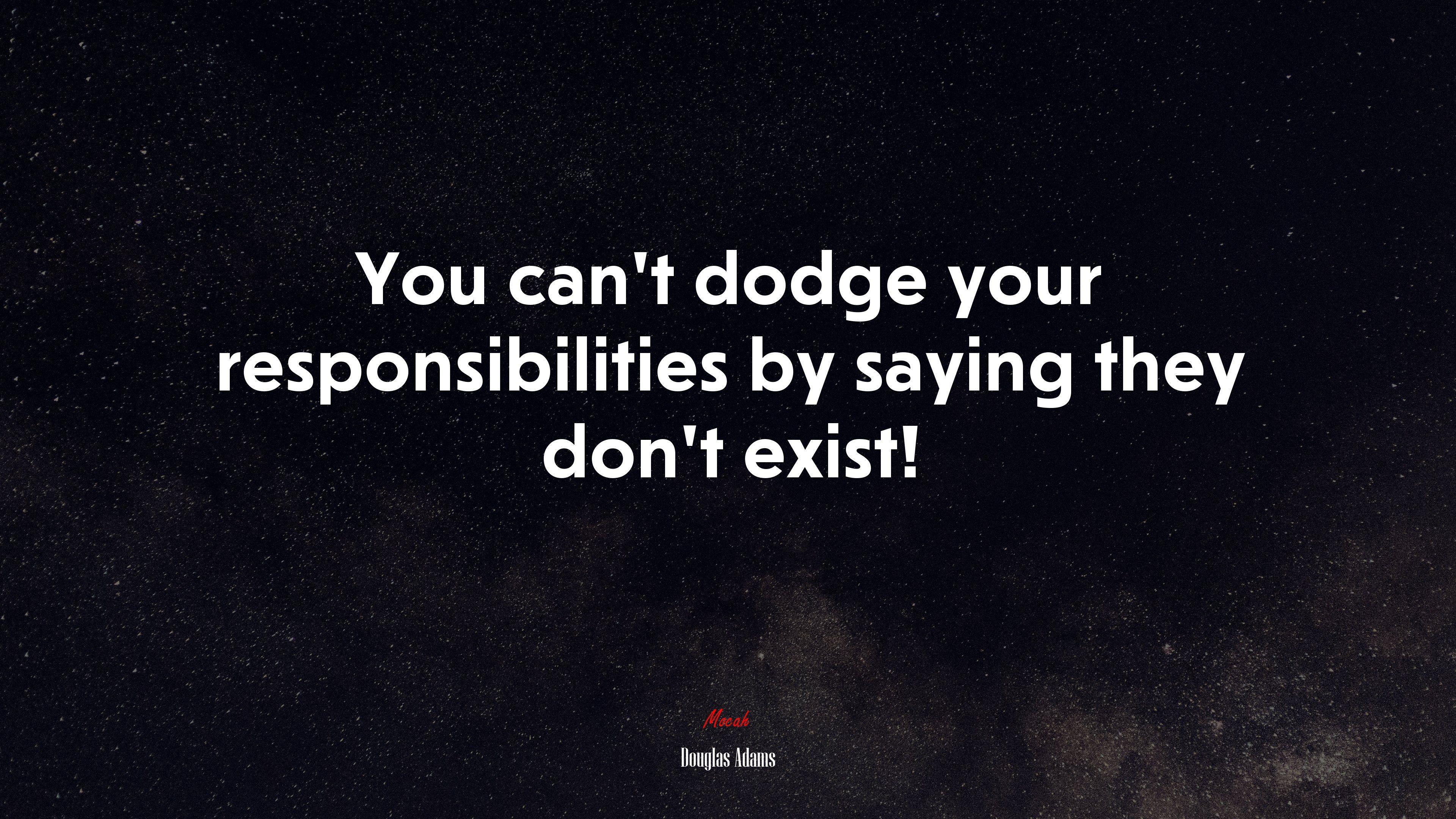3840x2160 You can't dodge your responsibilities by saying they don't exist!. Douglas Adams quote, 4k wallpaper. Mocah.org HD Desktop Wallpaper