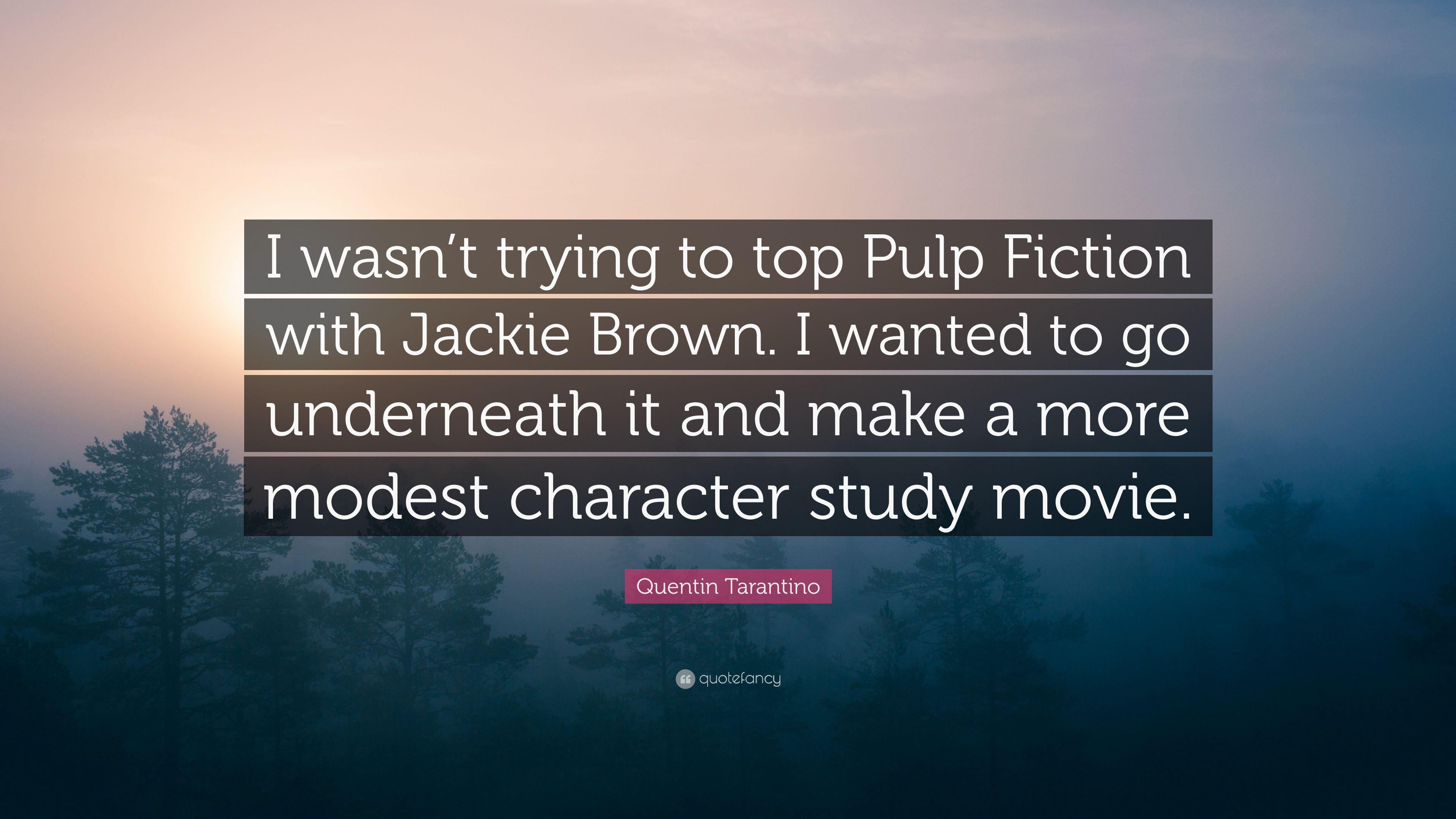 3840x2160 Quentin Tarantino Quote: “I wasn't trying to top Pulp Fiction with Jackie Brown. I wanted to go underneath it and make a more modest character stu.” (7 wallpaper)