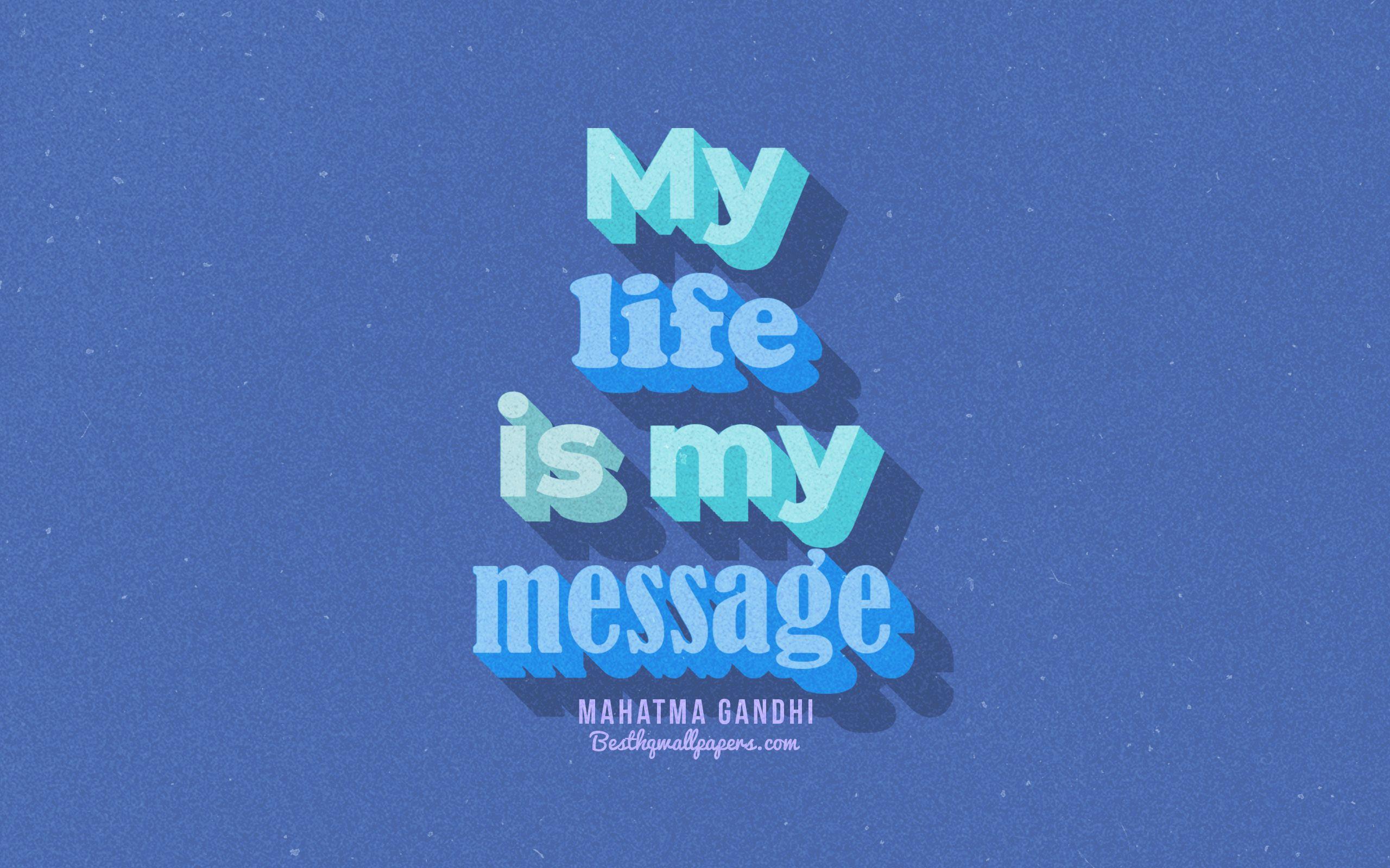 2560x1600 Download wallpaper My life is my message, blue background, Mahatma Gandhi Quotes, retro text, quotes, inspiration, Mahatma Gandhi, quotes about life for desktop with resolution 2560x1600. High Quality HD picture wallpaper