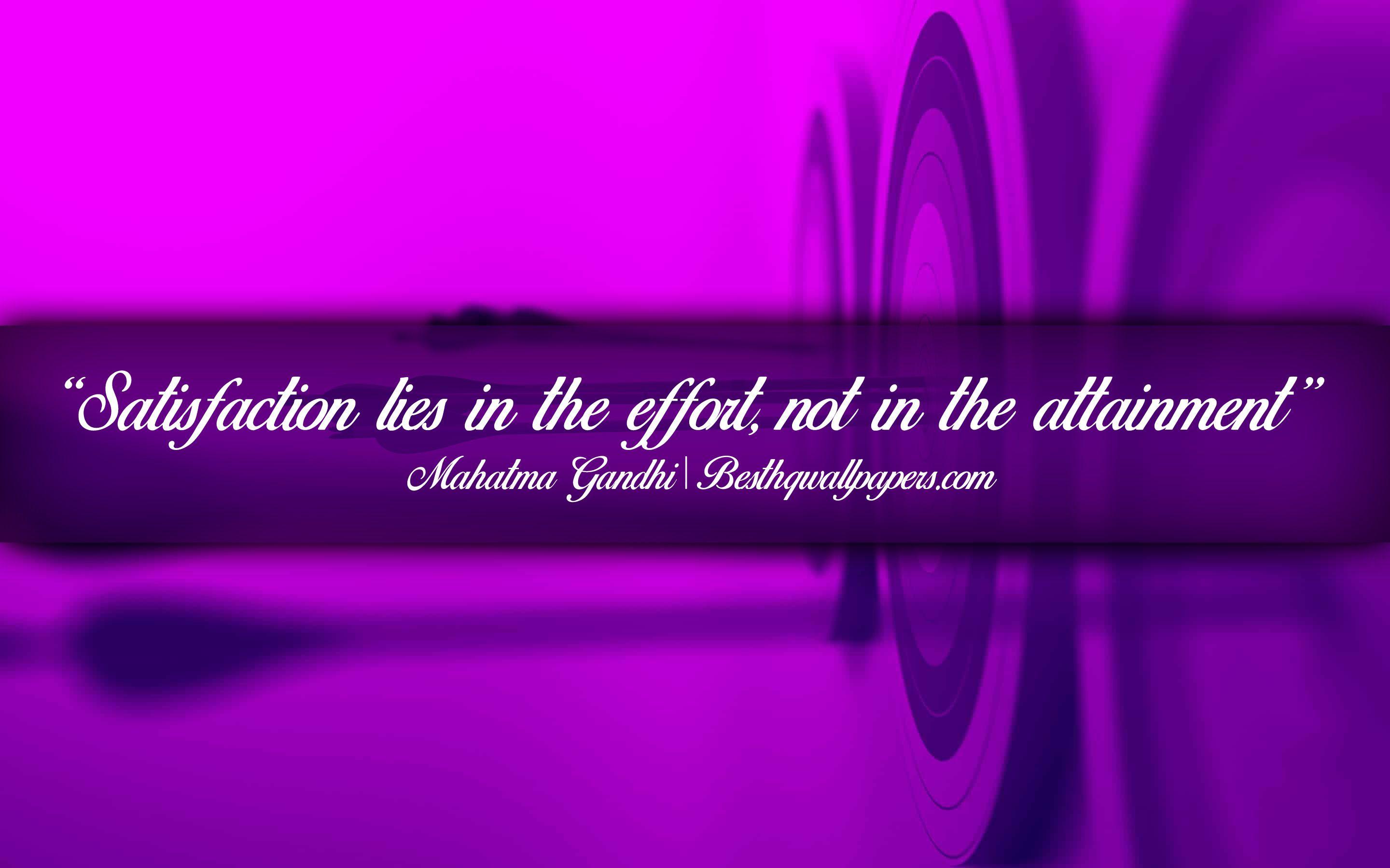 2880x1800 Download wallpaper Satisfaction lies in the effort Not in the attainment, Mahatma Gandhi, calligraphic text, quotes about satisfaction, Mahatma Gandhi quotes, inspiration, artwork background for desktop with resolution 2880x1800. High Quality HD