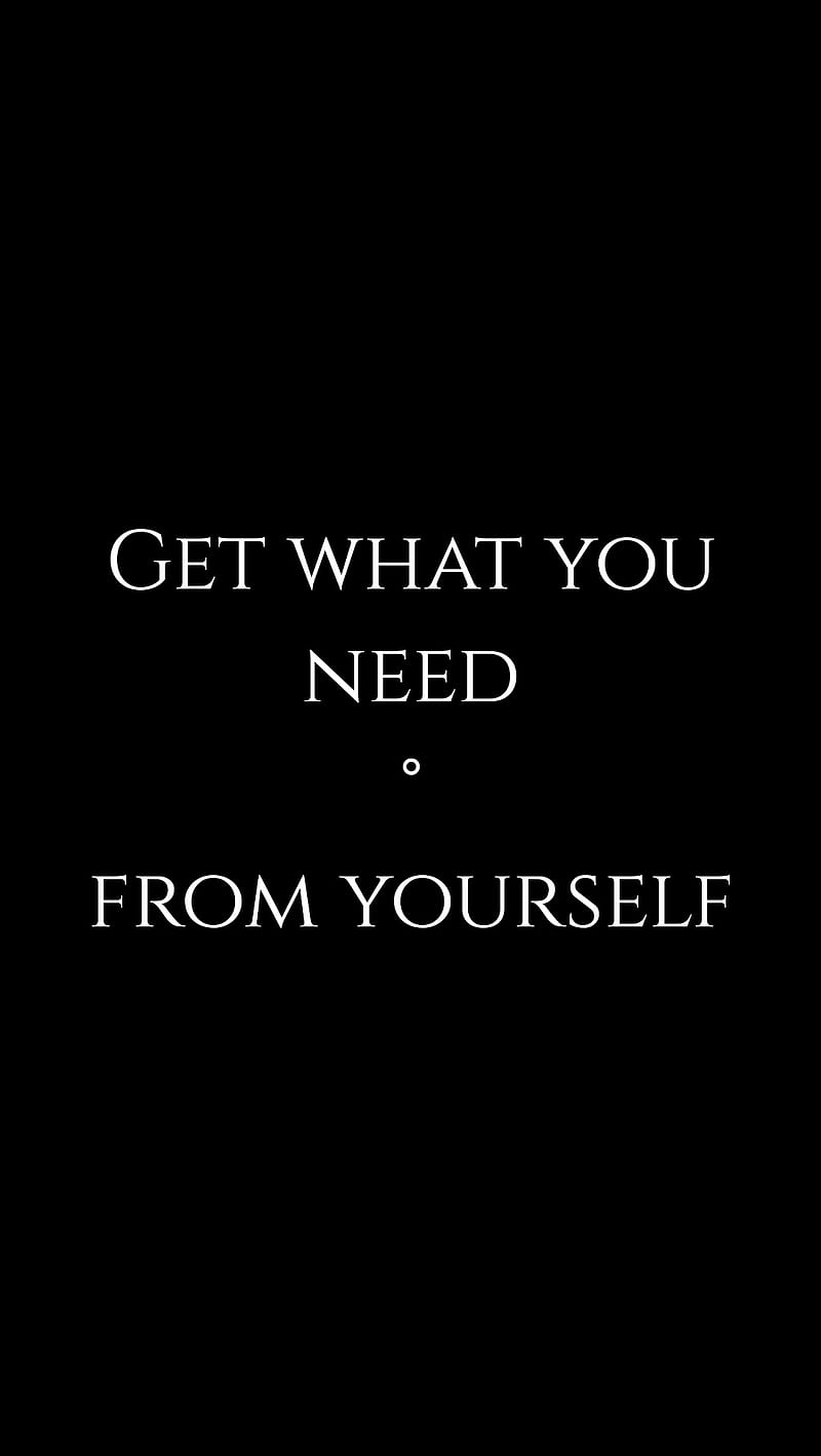800x1418 Get what you need, words, wisdom, black, font, smart, quotes, sayings, premium, HD phone wallpaper