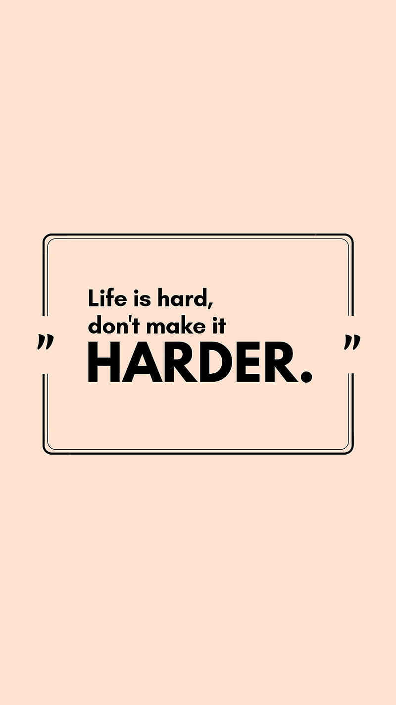 800x1422 Life is hard, hard, life, people, positive, quotes, saying, sayings, wisdom, HD phone wallpaper
