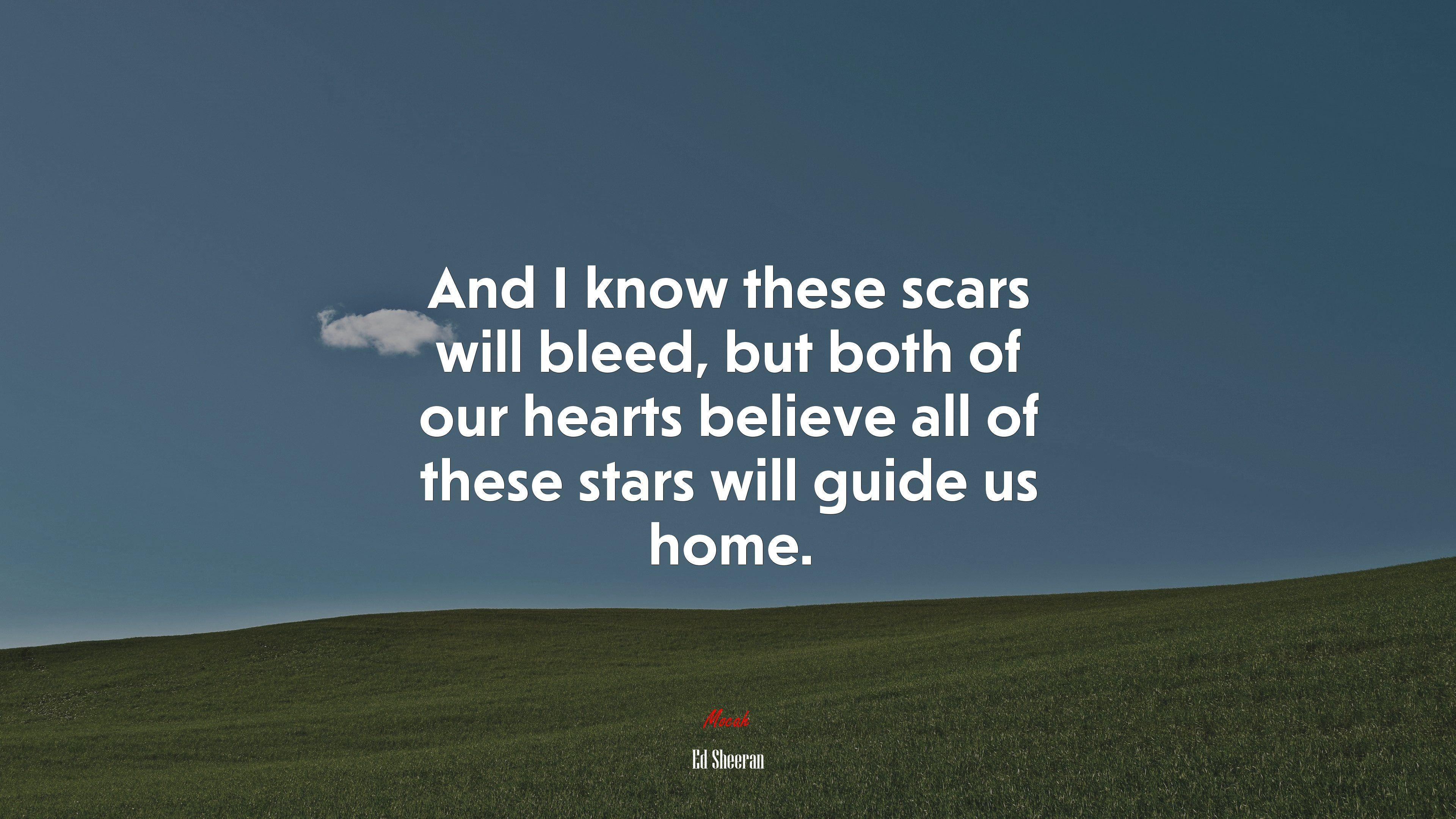 3840x2160 And I know these scars will bleed, but both of our hearts believe all of these stars will guide us home. Ed Sheeran quote, 4k wallpaper. Mocah.org HD Desktop Wallpaper