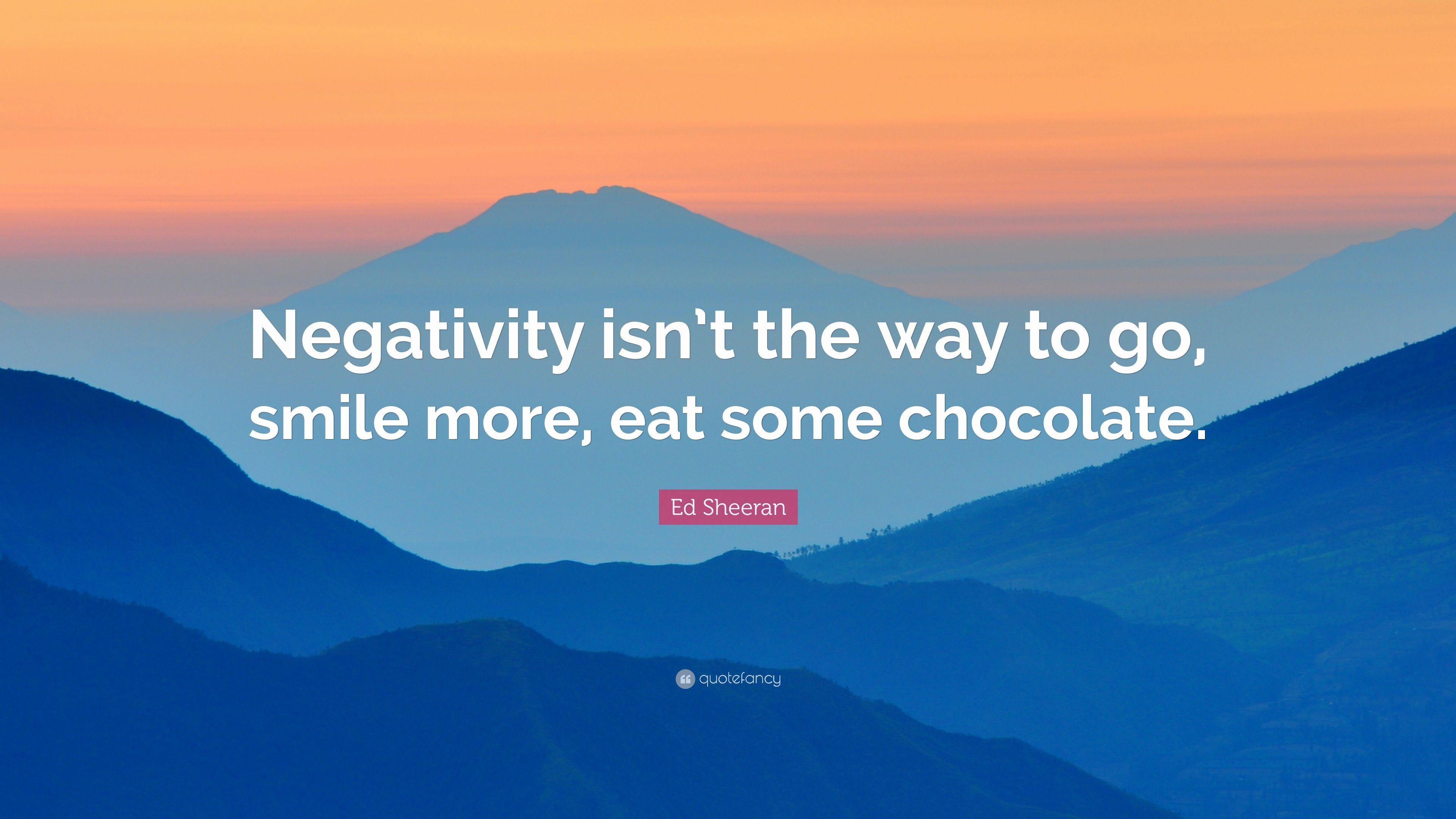 3840x2160 Smile More Wallpaper Beautiful Ed Sheeran Quote “negativity isn't the Way to Go Smile More Eat some Chocolate ” 17 This Month of The Hudson