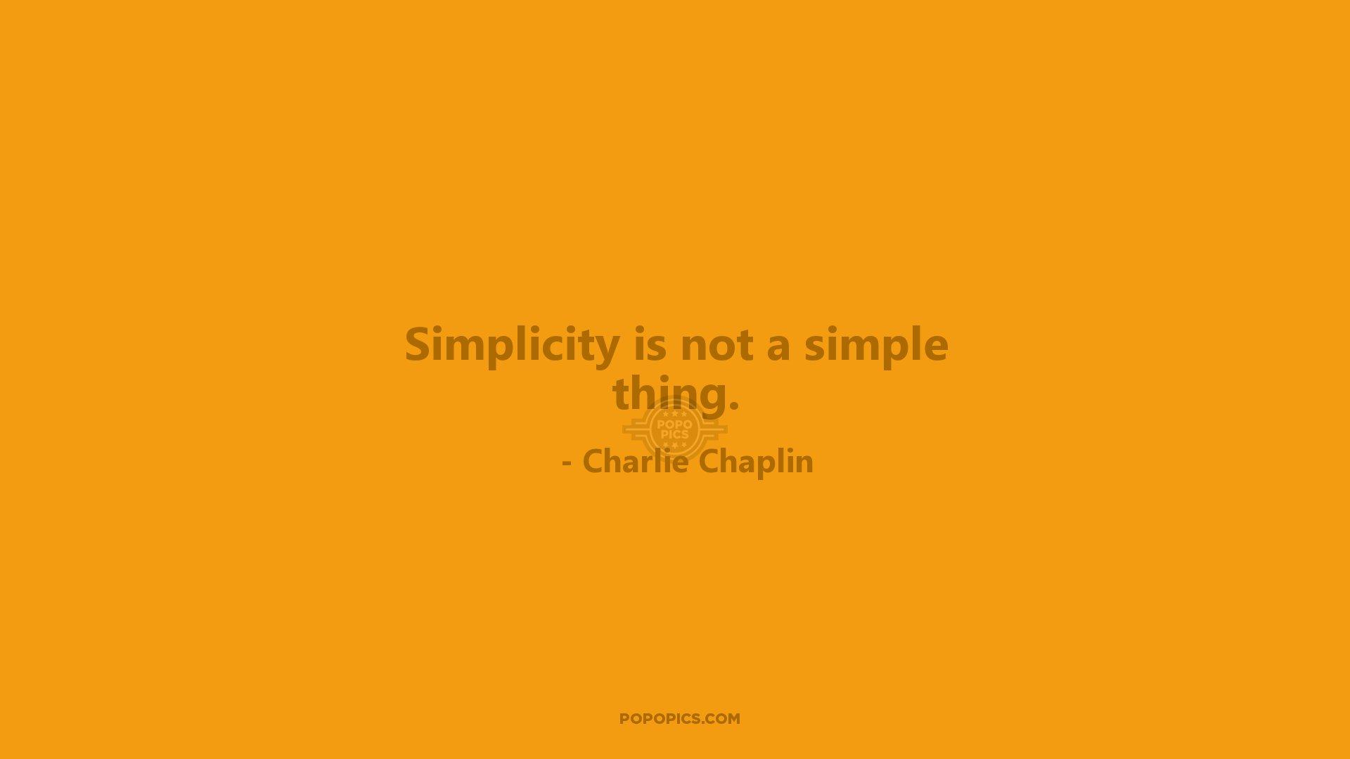 1920x1080 Simplicity is not a simple thing. Quotes by Charlie Chaplin •