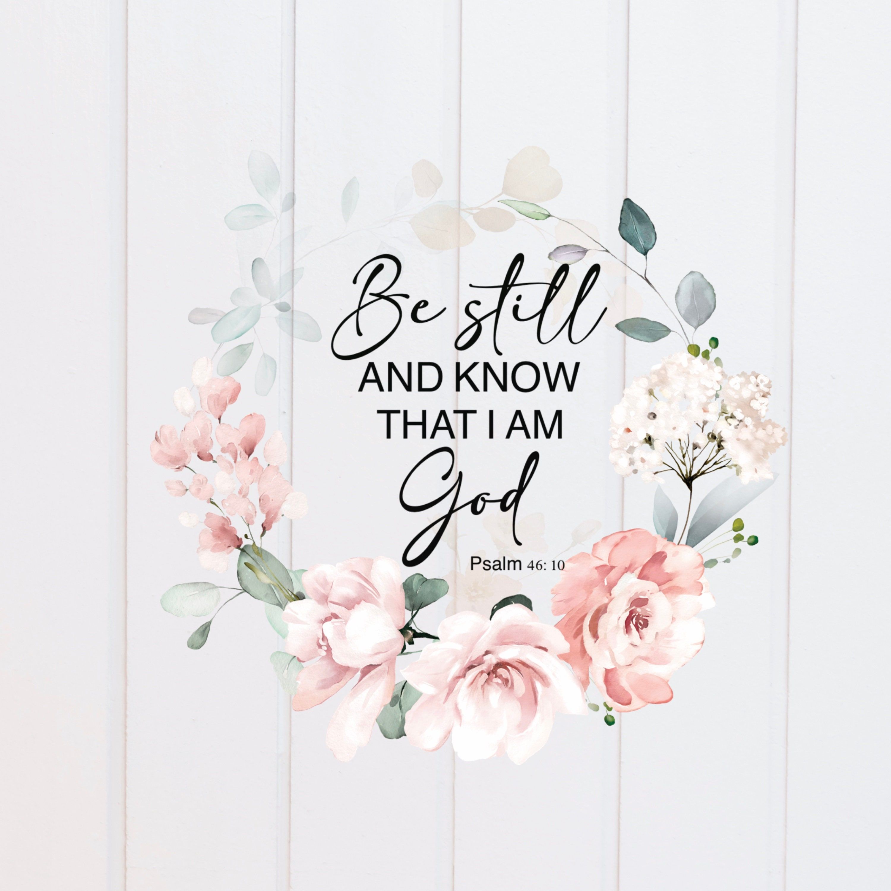 3000x3000 PNG File Still and Know That I Am God Psalm 46:10 Floral Wreath, Scripture Designs, Bible Verse Art, Christian, Sublimation Graphic