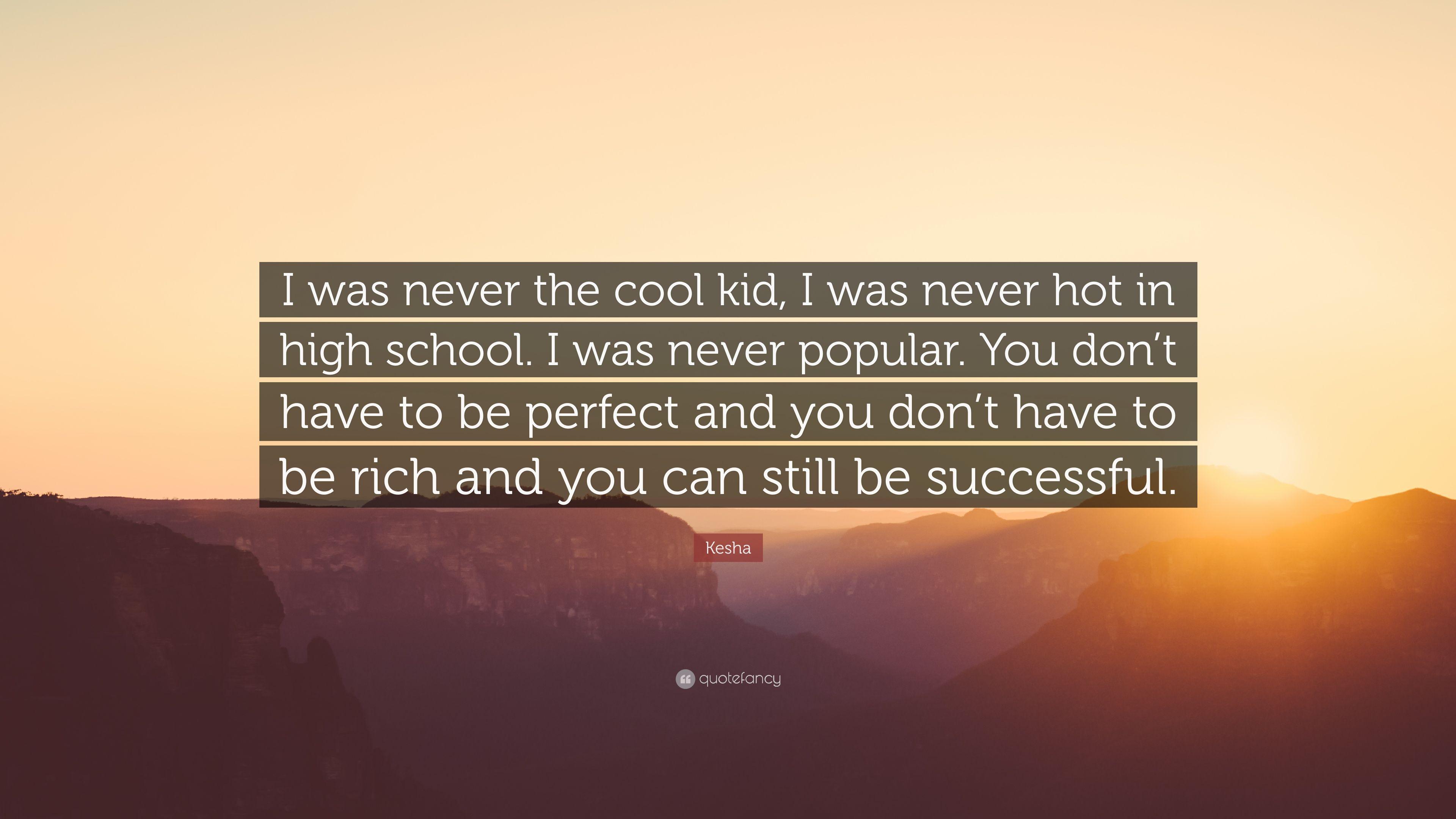 3840x2160 Kesha Quote: “I was never the cool kid, I was never hot in high school. I was never popular. You don't have to be perfect and you don'.” (7 wallpaper)