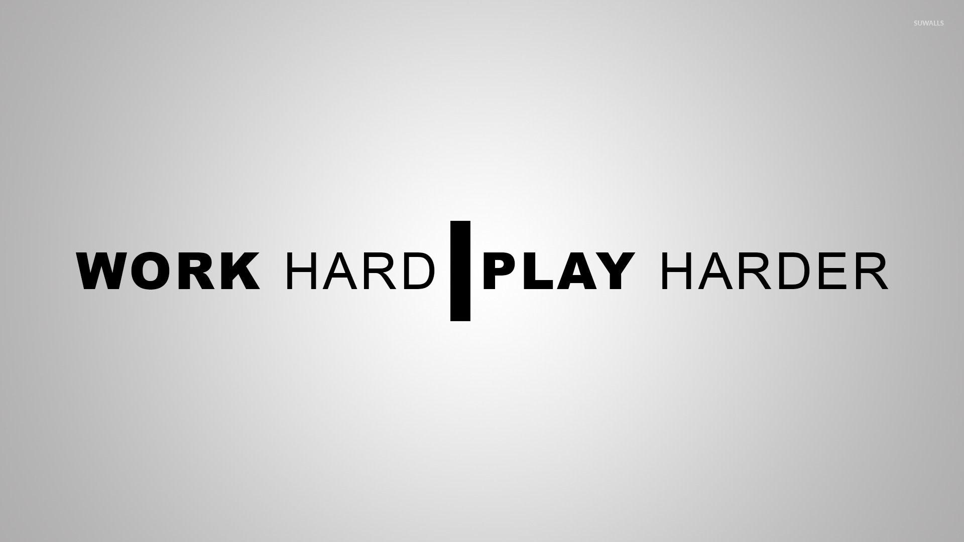 Work Hard Play Hard Wallpapers - Top Free Work Hard Play Hard Backgrounds -  WallpaperAccess