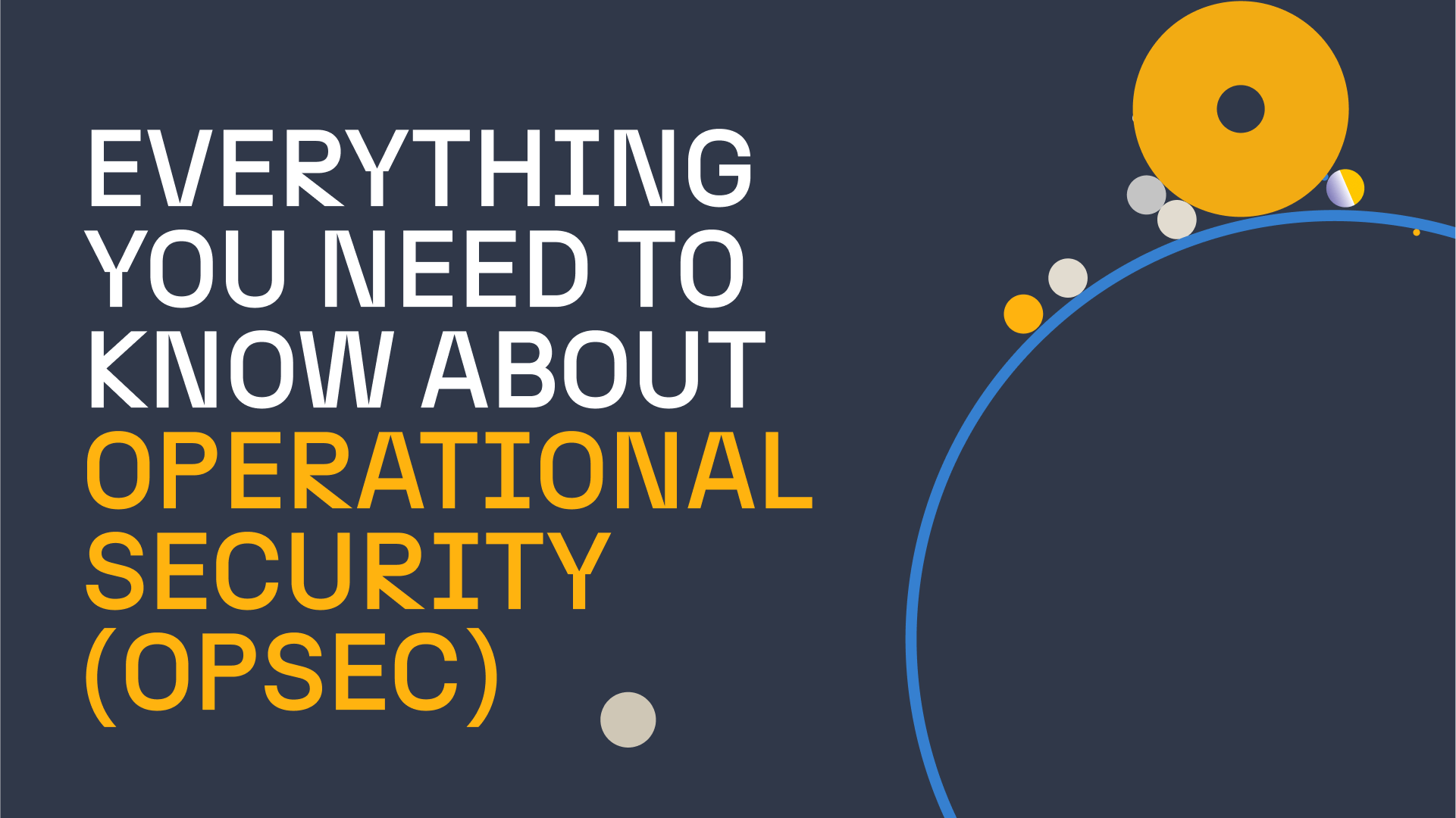 1921x1080 Everything You Need to Know About Operational Security (OPSEC): Why, What