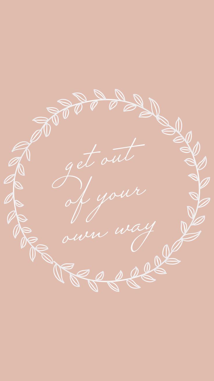 736x1309 Get out of your own way phone wallpaper
