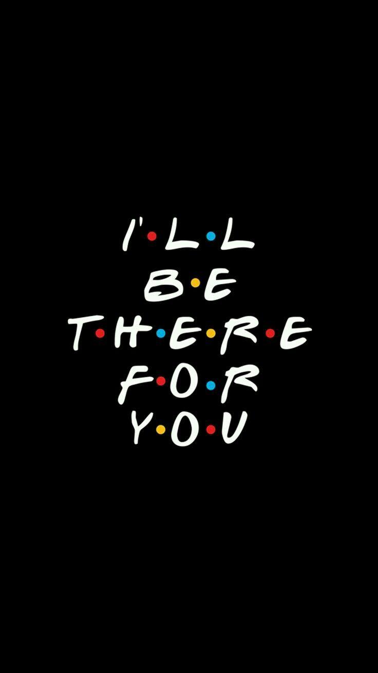 736x1309 will you really be there for me??. Friends wallpaper, Cute background, Wallpaper quotes