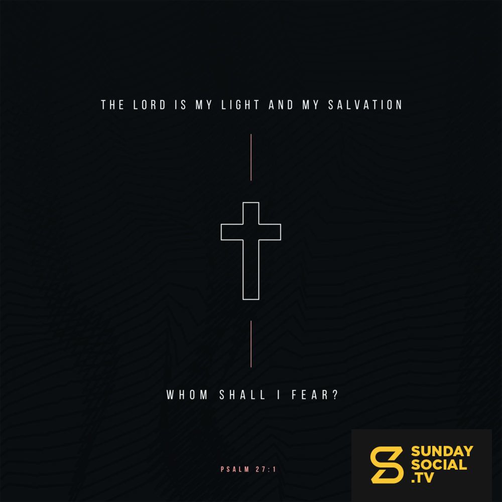1000x1000 The LORD is my light and my salvation; whom shall I fear? 27:1