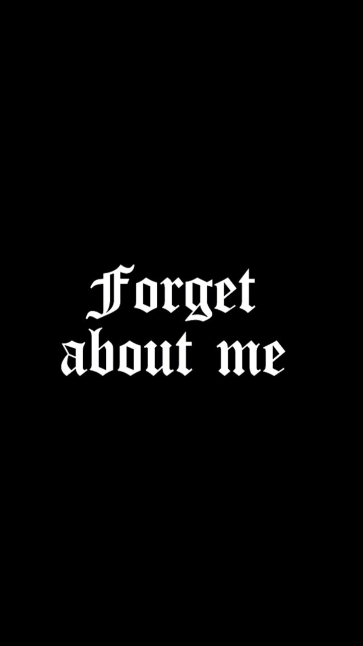 720x1280 Forget about me. BACKGROUND §