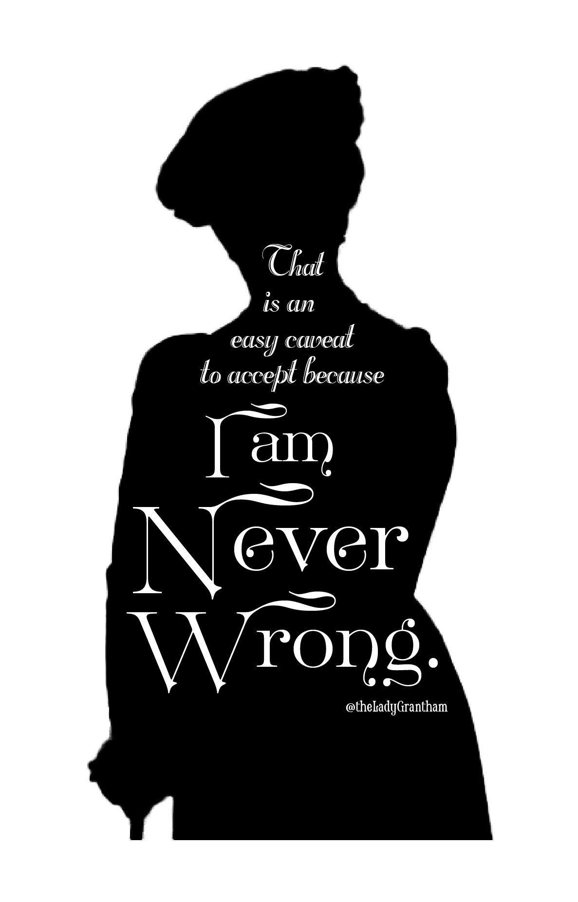 1187x1852 That is an Easy Caveat to Accept, Because I am Never Wrong' iPhone Case by Dowager Countess. Dowager countess, Wrong quote, Downton abbey