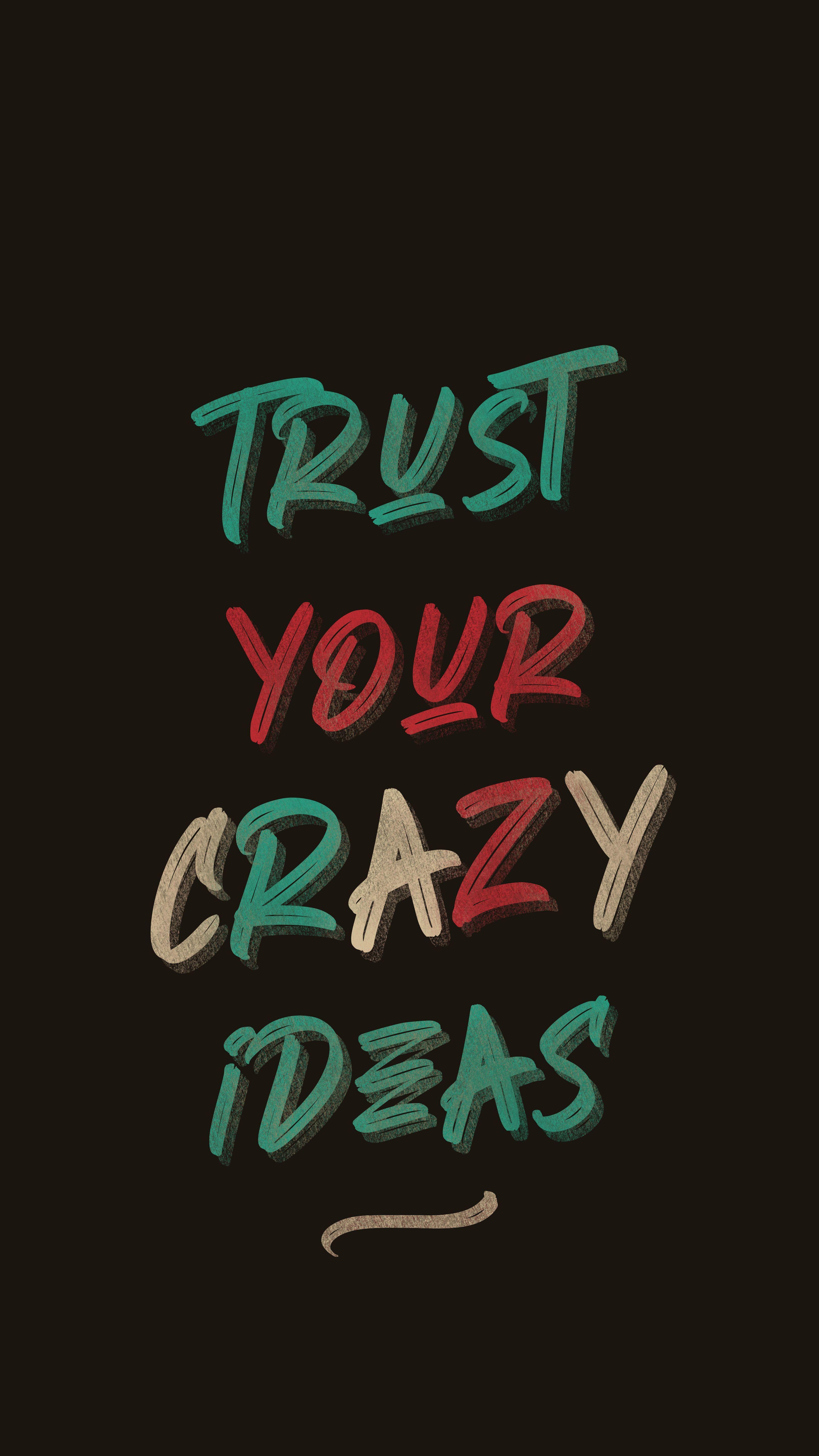 3240x5760 Trust. your. crazy. ideas. wallpaper. Wallpaper quotes, Friends quotes, Inspirational quotes