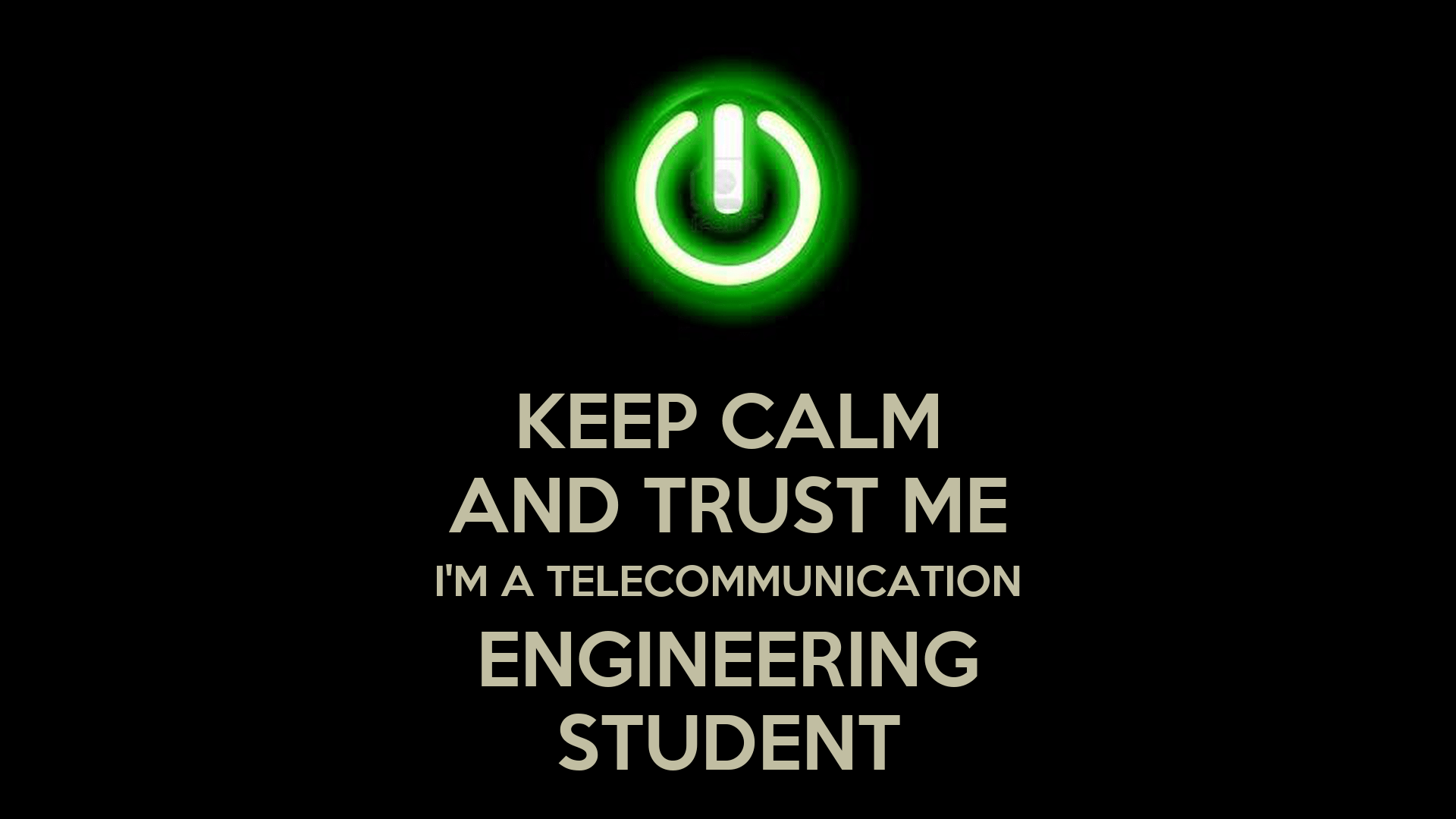 1920x1080 KEEP CALM AND TRUST ME I'M A TELECOMMUNICATION ENGINEERING STUDENT Poster. Keep Calm O Matic