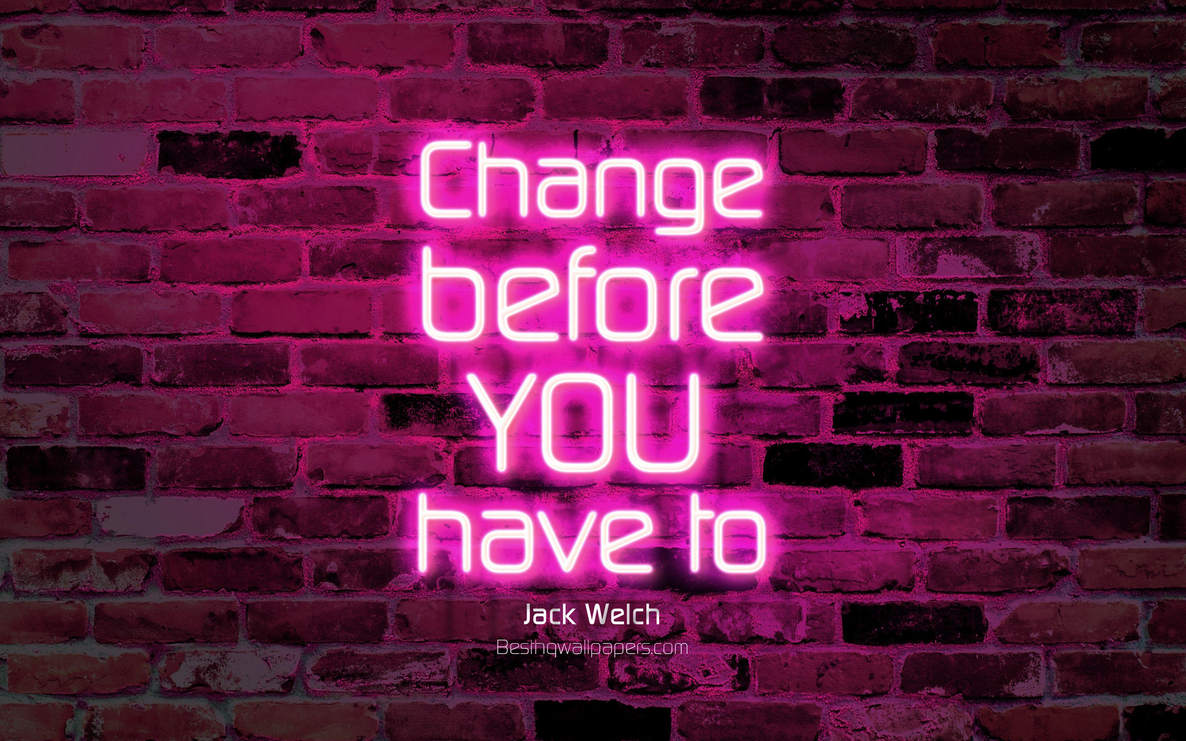 3840x2400 Download wallpaper Change before you have to, 4k, purple brick wall, Jack Welch Quotes, neon text, inspiration, Jack Welch, quotes about change for desktop with resolution 3840x2400. High Quality HD picture wallpaper