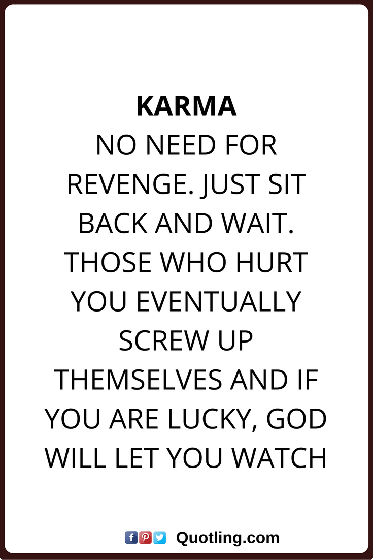 735x1102 karma quotes Karma: No need for revenge. Just sit back and wait. Those who hurt you eventually screw up themselves. Karma quotes, Funny karma quotes, True quotes
