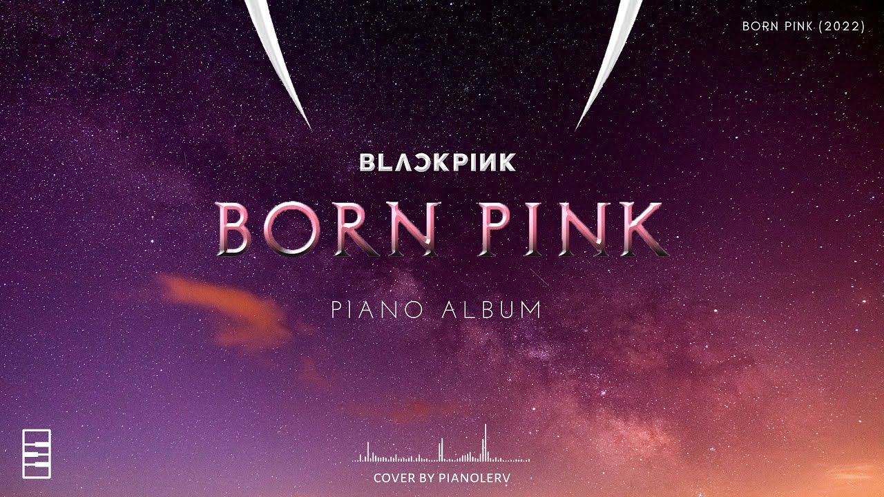 1280x720 BLACKPINK (블랙핑크) - 'BORN PINK' Piano Album (For Sleep, Study, Relax)